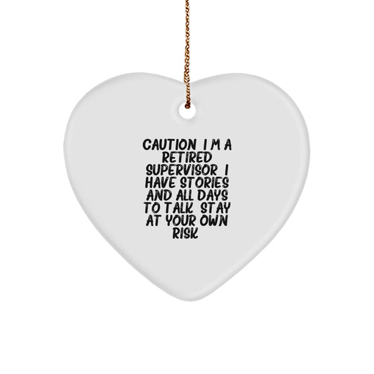 Funny Supervisor Christmas Unique Gifts from Friends, Heart Ornament with Caution: I'm A Retired Supervisor. I Have Stories And All Days To Talk. Stay At Your Own Risk!, Gifts for Supervisor - Image 1