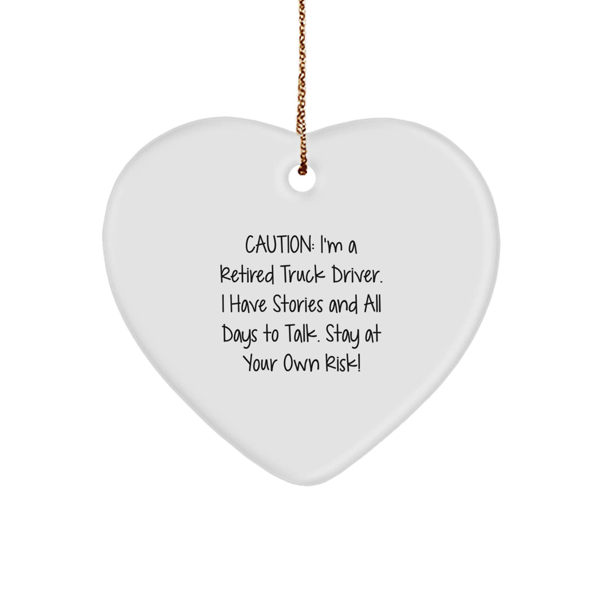 Funny Truck Driver Gifts from Friends for Christmas Unique Ornament, Caution: I'm A Retired Truck Driver. I Have Stories And All Days To Talk. Stay At Your Own Risk! - Image 1