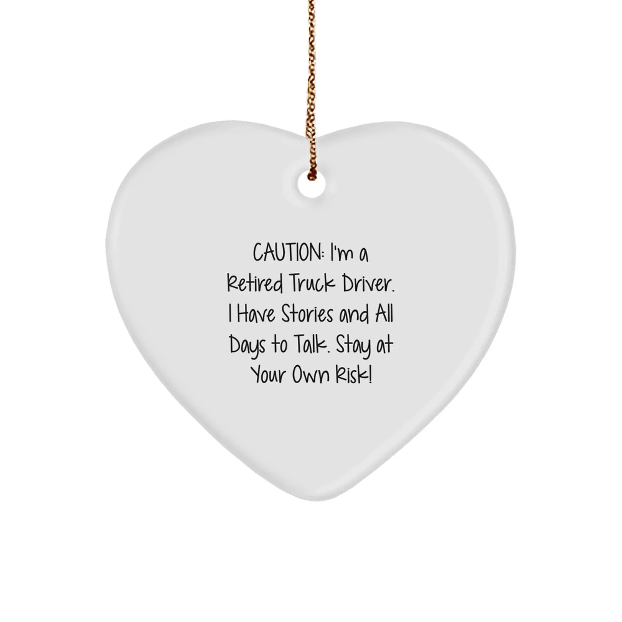 Funny Truck Driver Gifts from Friends for Christmas Unique Ornament, Caution: I'm A Retired Truck Driver. I Have Stories And All Days To Talk. Stay At Your Own Risk!