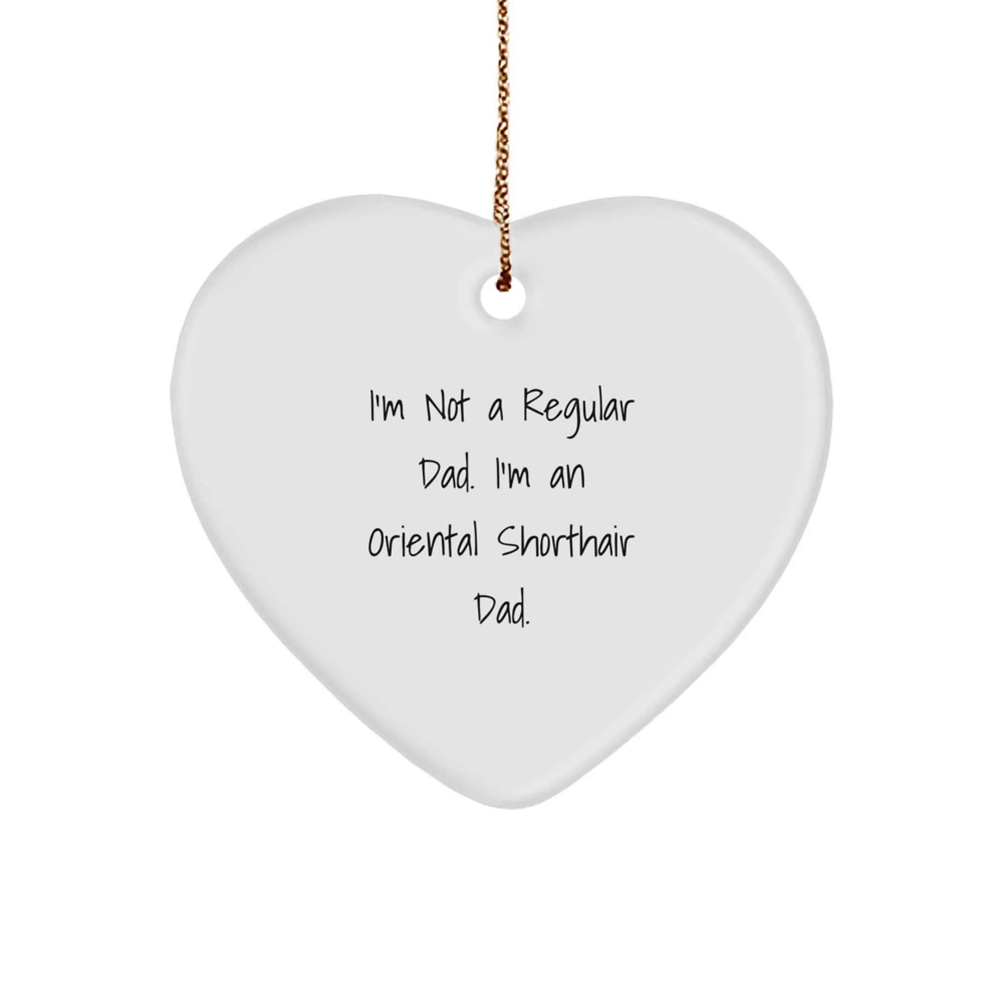 Oriental Shorthair Dads - Im Not A Regular Dad - Heart Ornament - Cat Dad Gift