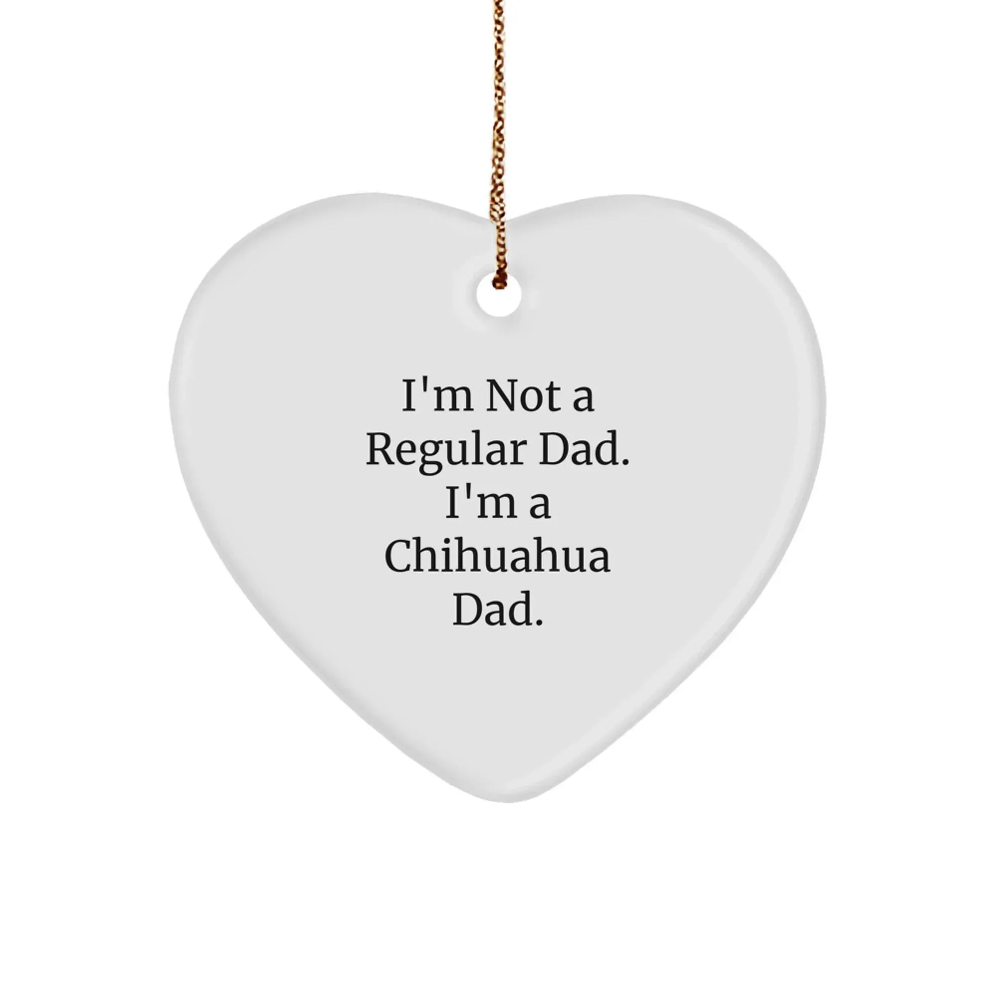 Funny Chihuahua Dad Gifts for Men - Heart Ornament with Sublimation Printed Design, Christmas Unique Gifts from Dad to Chihuahua Dog Lover
