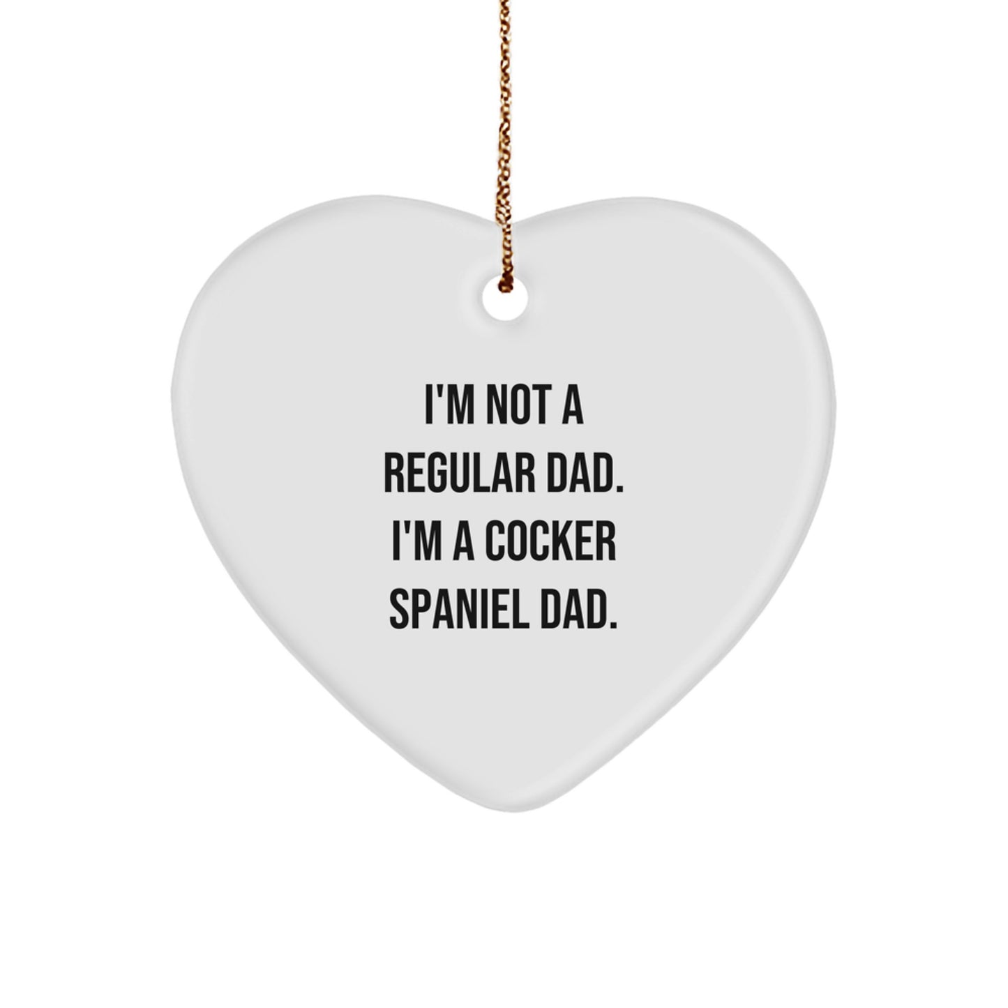 Funny Cocker Spaniel Dad Gifts from Men to Family Members, Heart Ornament for Christmas, I'm Not A Regular Dad. I'm A Cocker Spaniel Dad. - Image 1
