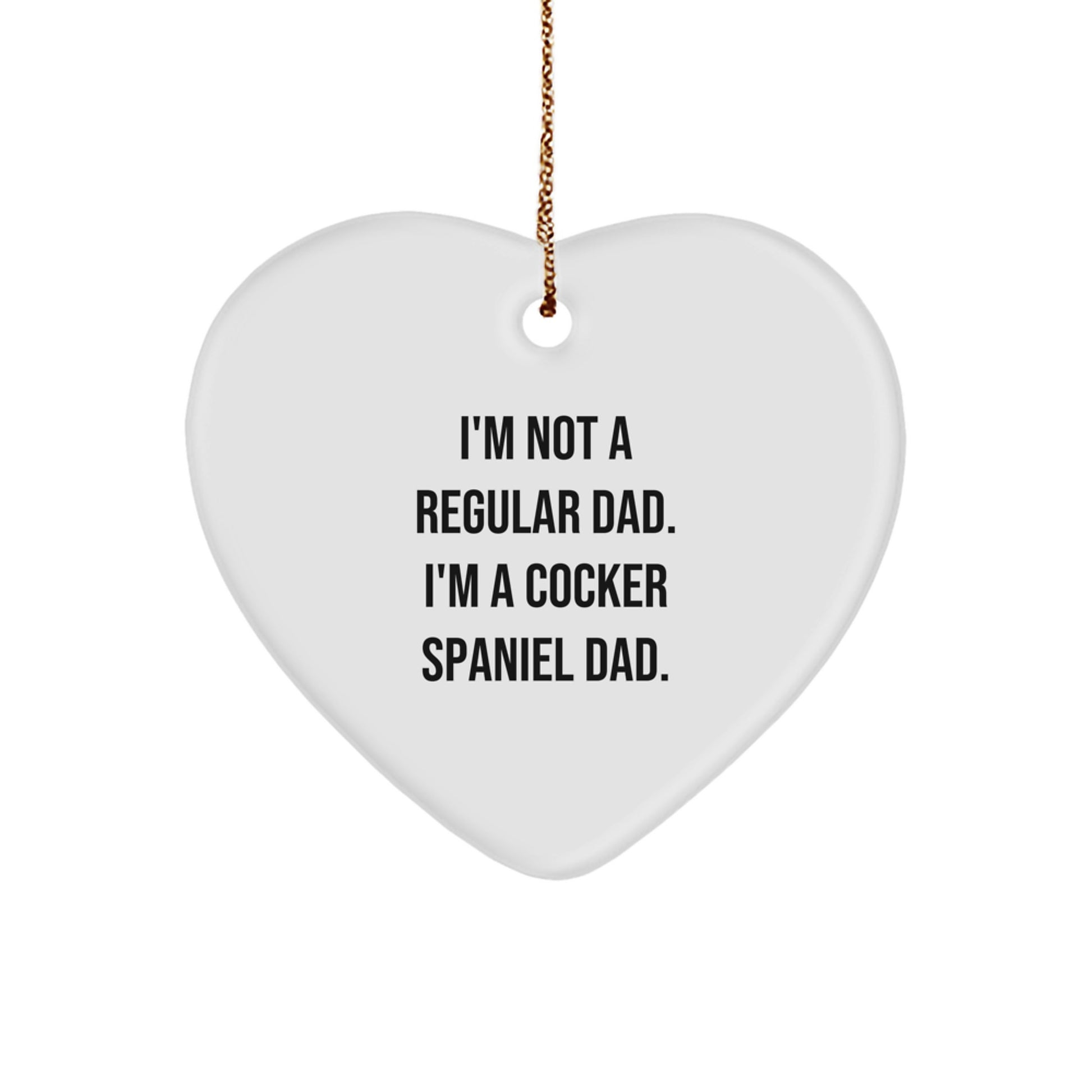 Funny Cocker Spaniel Dad Gifts from Men to Family Members, Heart Ornament for Christmas, I'm Not A Regular Dad. I'm A Cocker Spaniel Dad. - Image 1