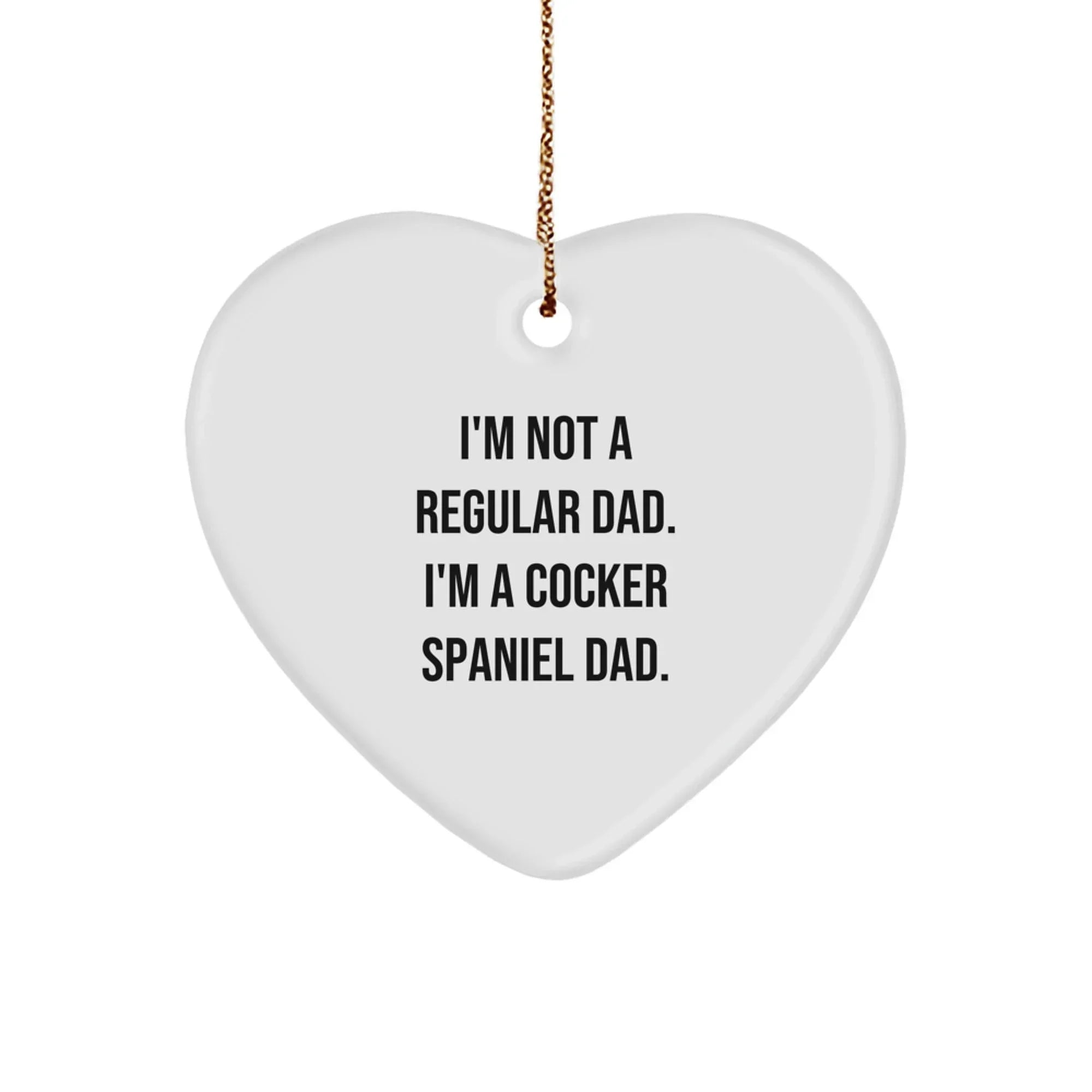 Funny Cocker Spaniel Dad Gifts from Men to Family Members, Heart Ornament for Christmas, I'm Not A Regular Dad. I'm A Cocker Spaniel Dad.