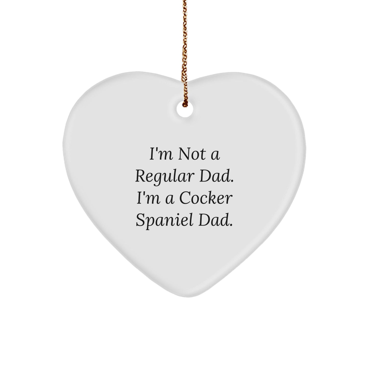 Funny Cocker Spaniel Dog Gifts for Mom, Dad, or Family Member - Heart Ornament, I'm Not A Regular Dad. I'm A Cocker Spaniel Dad. - Image 1