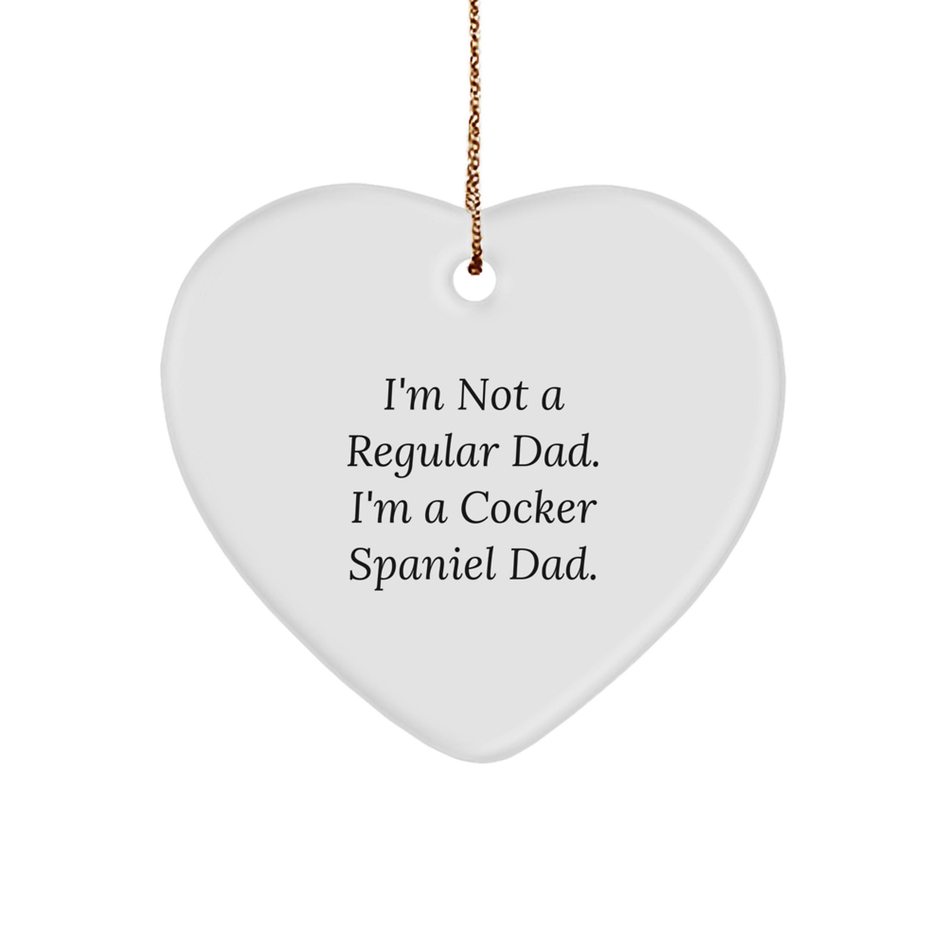 Funny Cocker Spaniel Dog Gifts for Mom, Dad, or Family Member - Heart Ornament, I'm Not A Regular Dad. I'm A Cocker Spaniel Dad. - Image 1