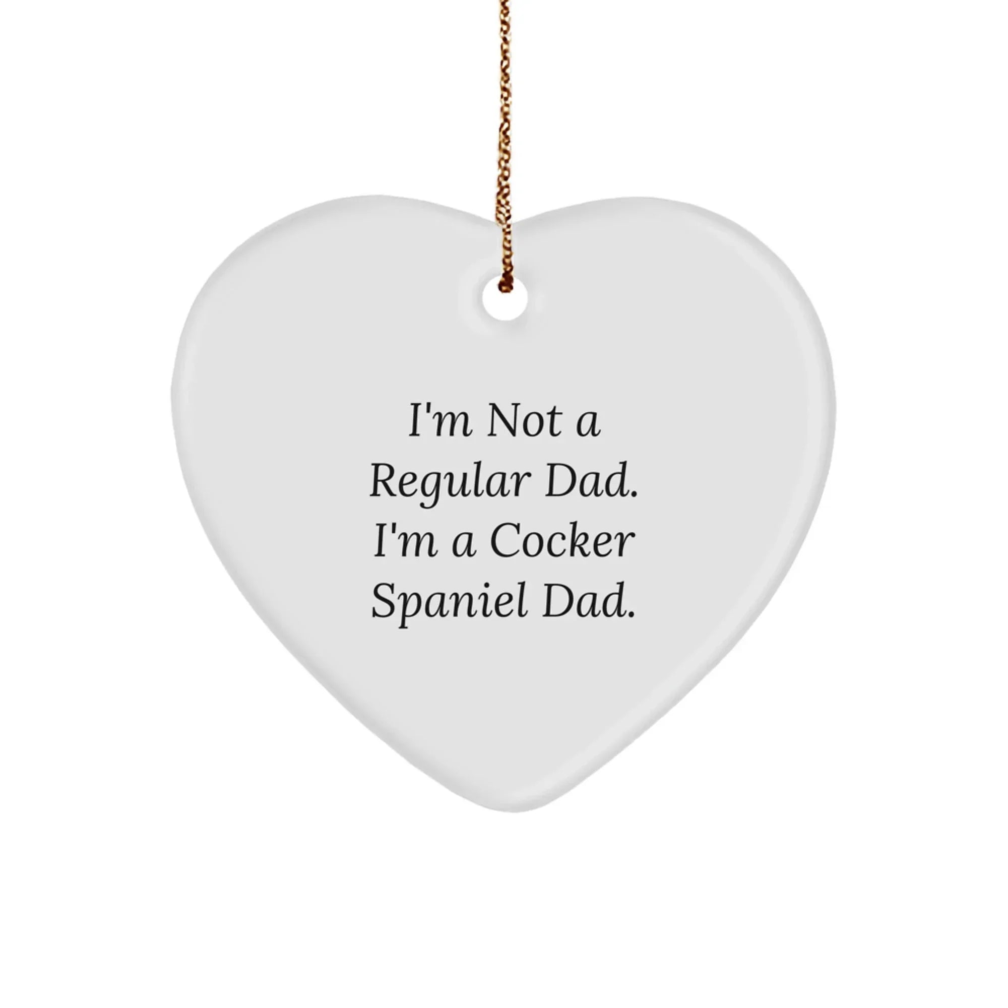 Funny Cocker Spaniel Dog Gifts for Mom, Dad, or Family Member - Heart Ornament, I'm Not A Regular Dad. I'm A Cocker Spaniel Dad.