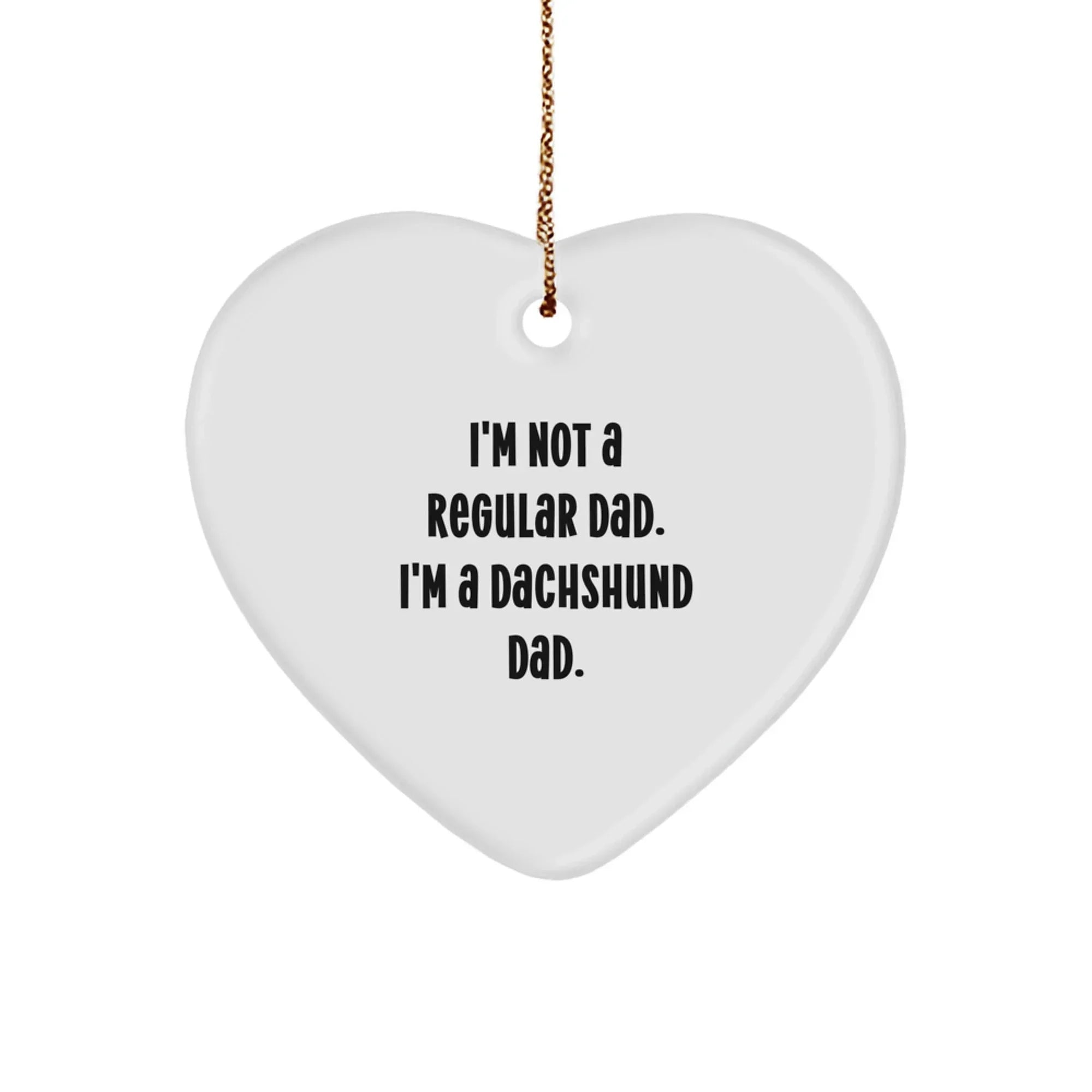 Dachshund Dog Heart Ornament Funny Quote Gifts from Dad to Dachshund Dog Dad Christmas Unique Gifts