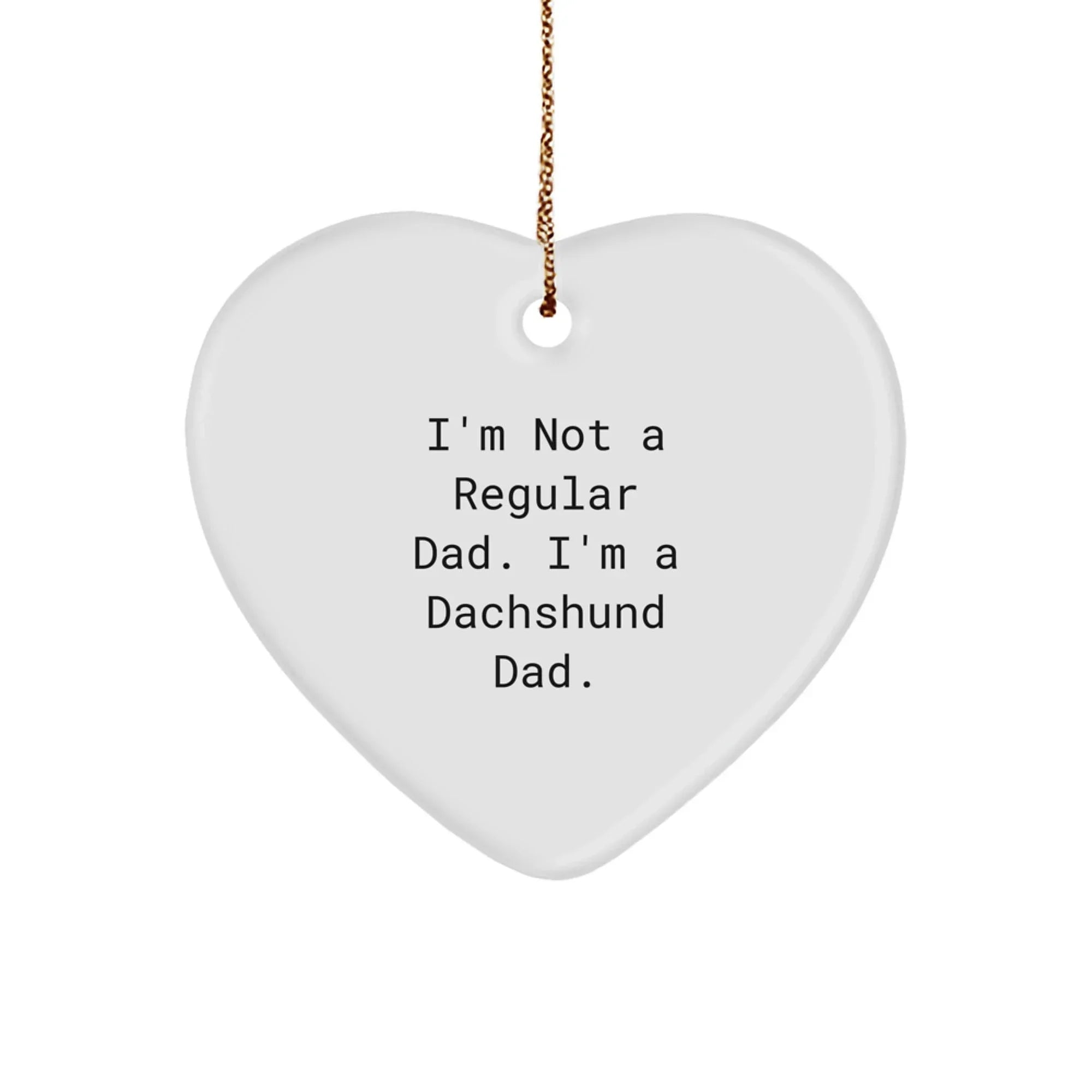 Dachshund Dad Funny Christmas Unique Gift, 'I'm Not A Regular Dad' Heart Ornament for Dachshund Dog Lovers, Christmas Unique Gifts for Men