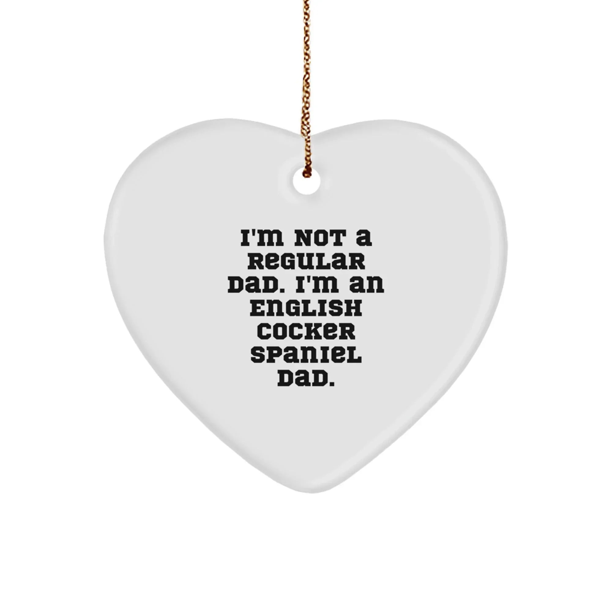 Funny English Cocker Spaniel Dad Gifts for Men - I'm Not A Regular Dad. Heart Ornament, Christmas Unique Gifts from Dad to English Cocker Spaniel Dog