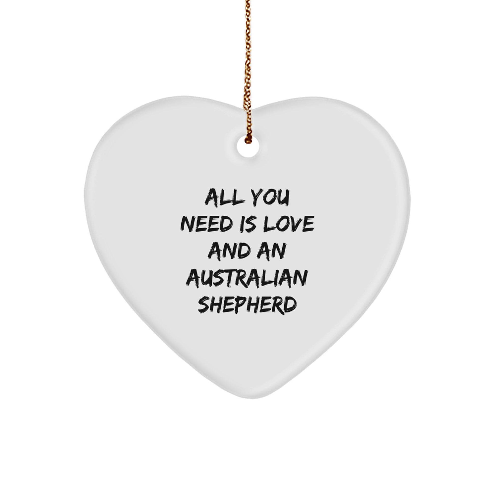 Australian Shepherd Dog Love Gift, All You Need Is Love, Heart Ornament, Christmas, Gifts from Men to Friends, for Australian Shepherd Dog Lovers