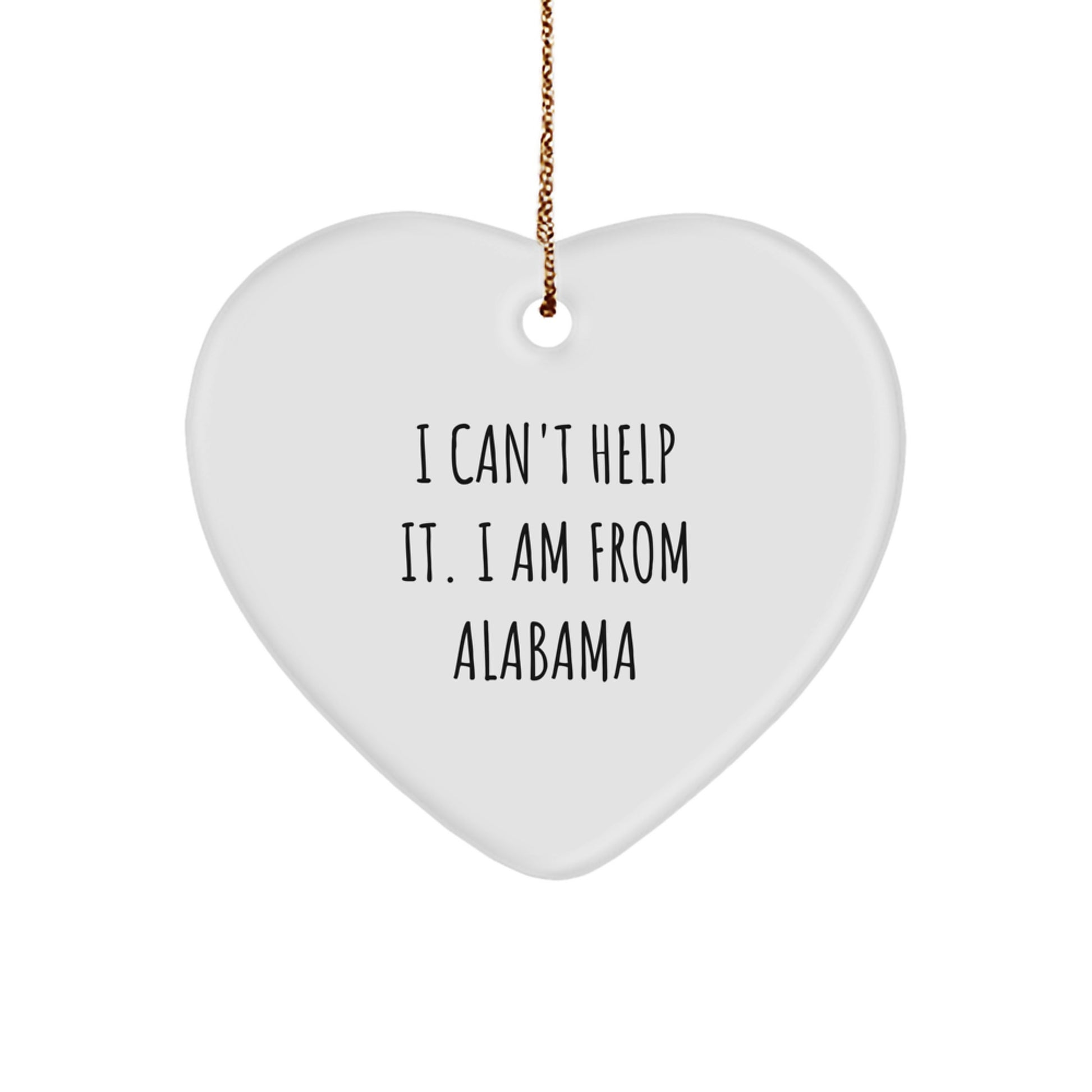 Alabama Heart Ornament, I Can't Help It. I Am From Alabama, Funny Quote, Christmas Unique Gifts from Friends to Family - Image 1
