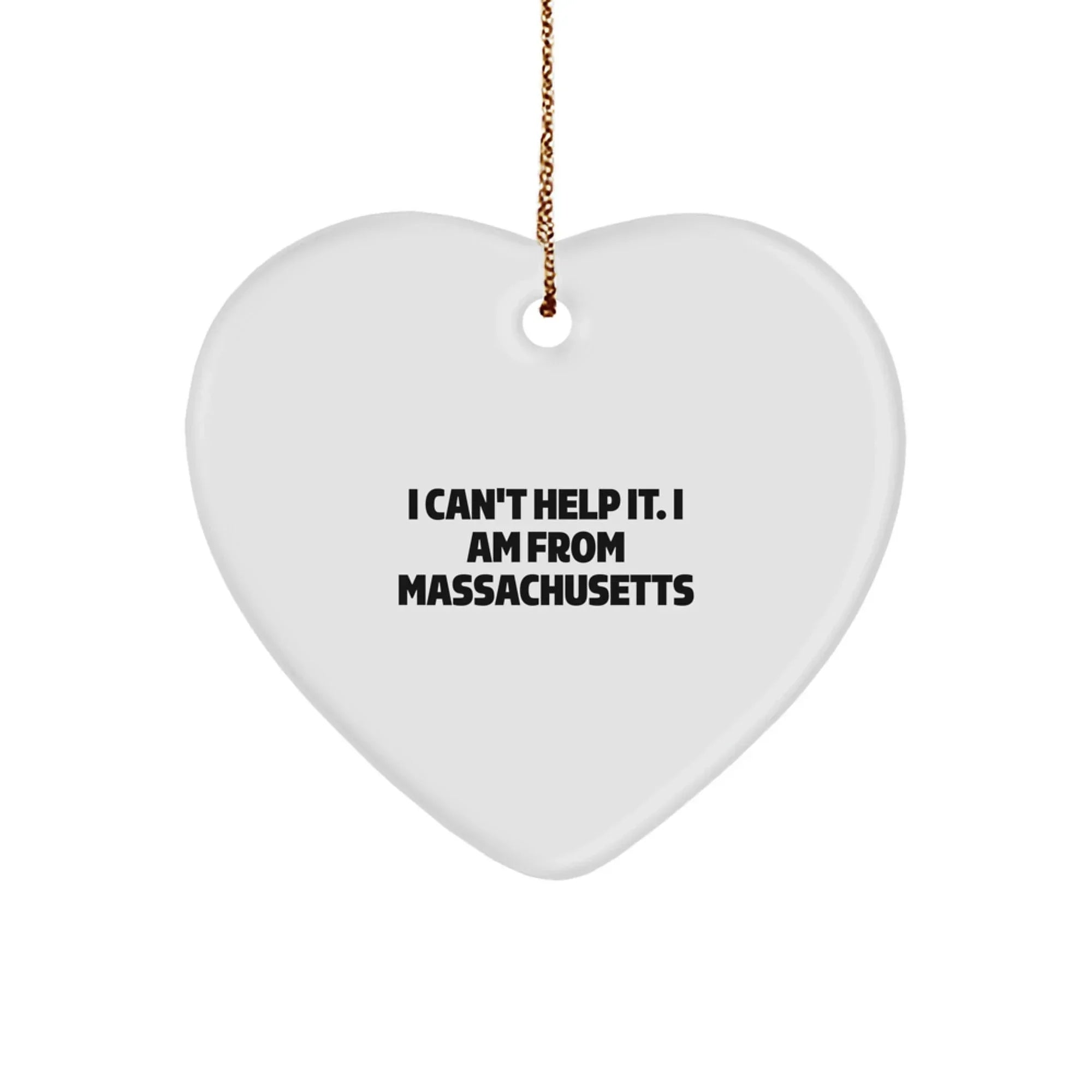 'I Can't Help It, I Am From Massachusetts' Funny Heart Ornament Gifts from Massachusetts for Massachusetts Men Women Friends Family