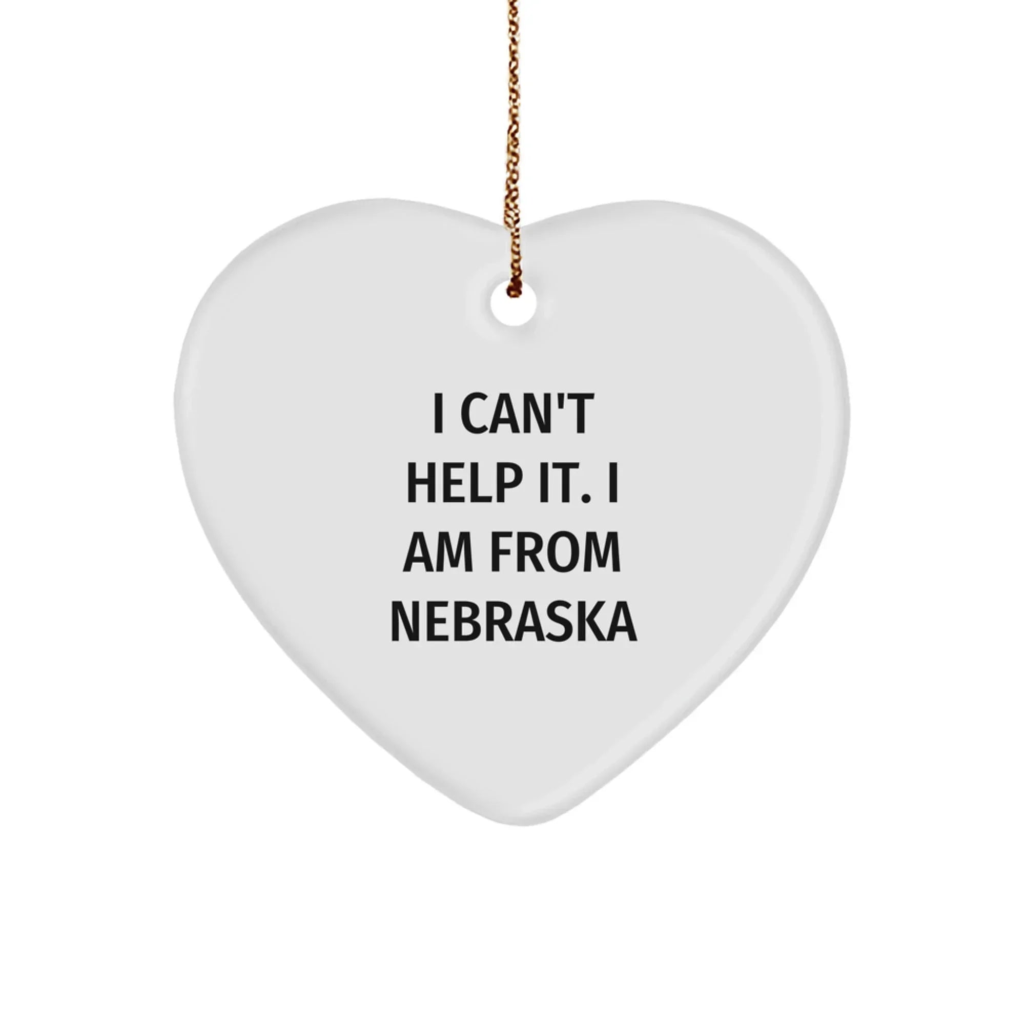 Funny Heart Ornament Gifts from Men to Friends for Nebraska Fans, I Can't Help It. I Am From Nebraska Christmas Unique Gifts