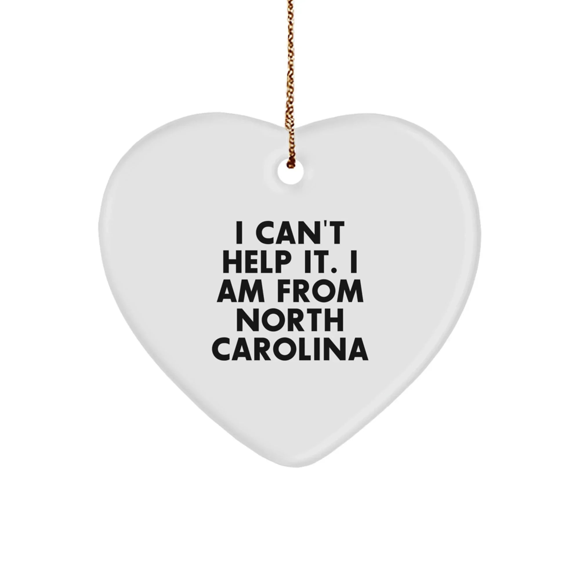 Funny North Carolina Heart Ornament - 'I Can't Help It. I Am From North Carolina' Quote, White, 2.75 inches, Gifts from Friends, Family, Coworkers