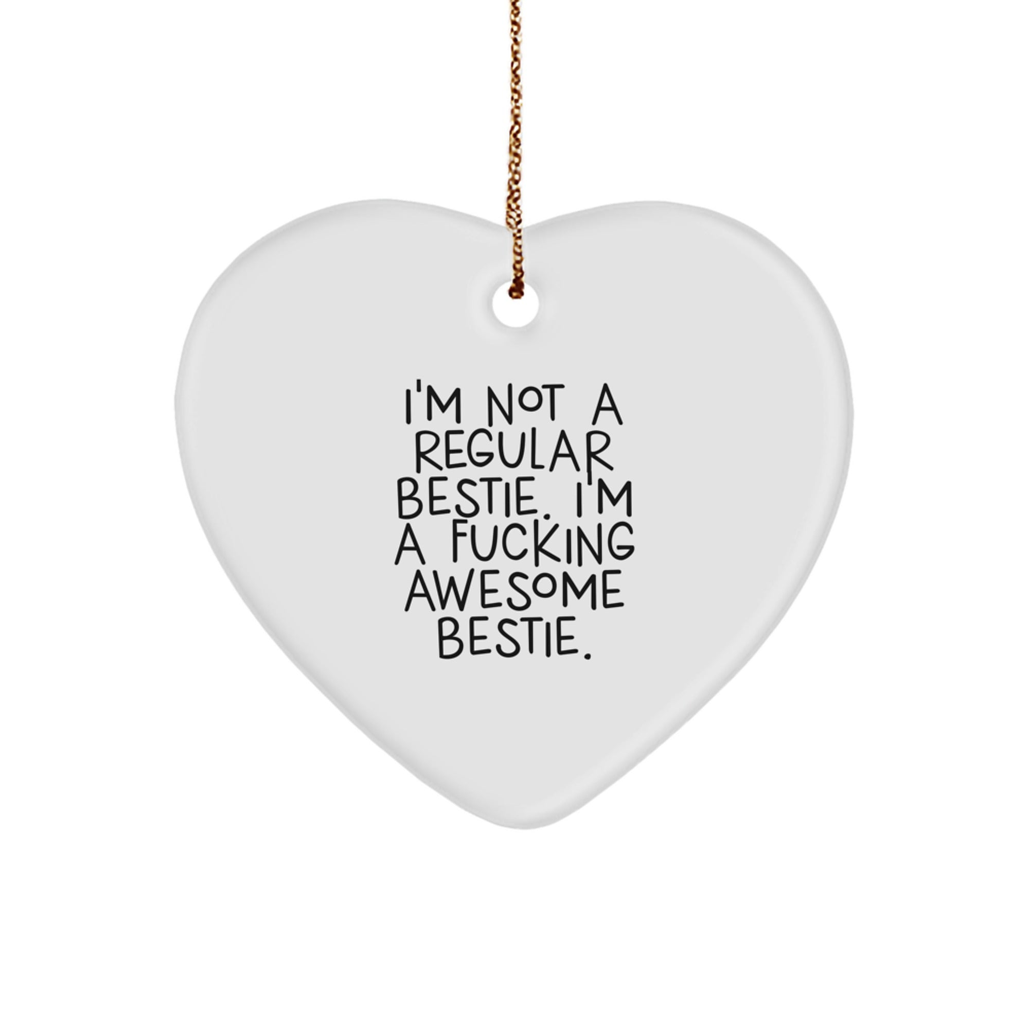 Funny Bestie Heart Ornament, Gift for Bestie from Friends, Heart Shaped Ornament for Christmas Decor, Inspirational Quote I'm A F--king Awesome Bestie Gifts for Women Men