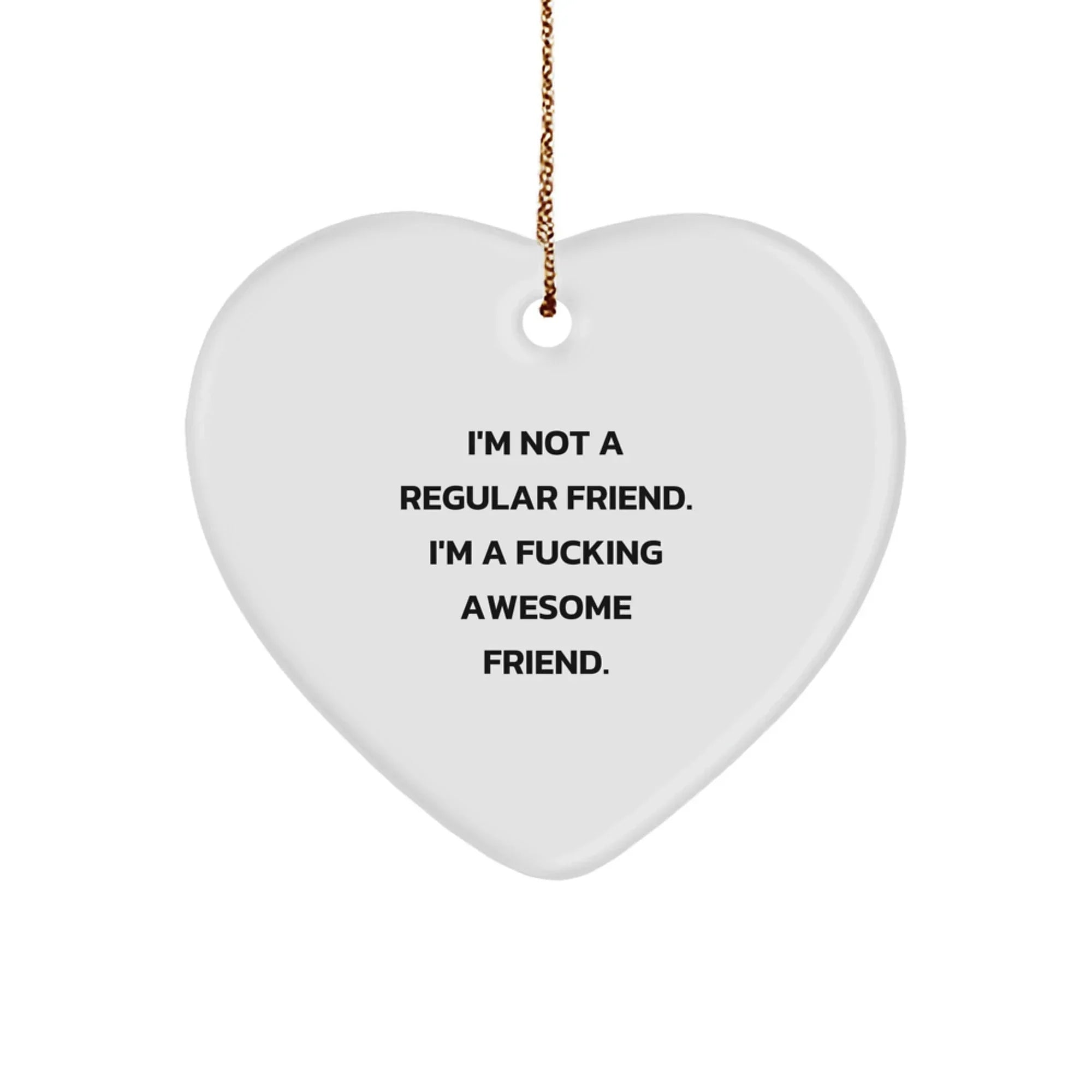 Funny Friend Gifts for Men - I'm Not A Regular Friend Heart Ornament, Funny Heart Shaped Ornament for Friend, Christmas Unique Gifts from Friends