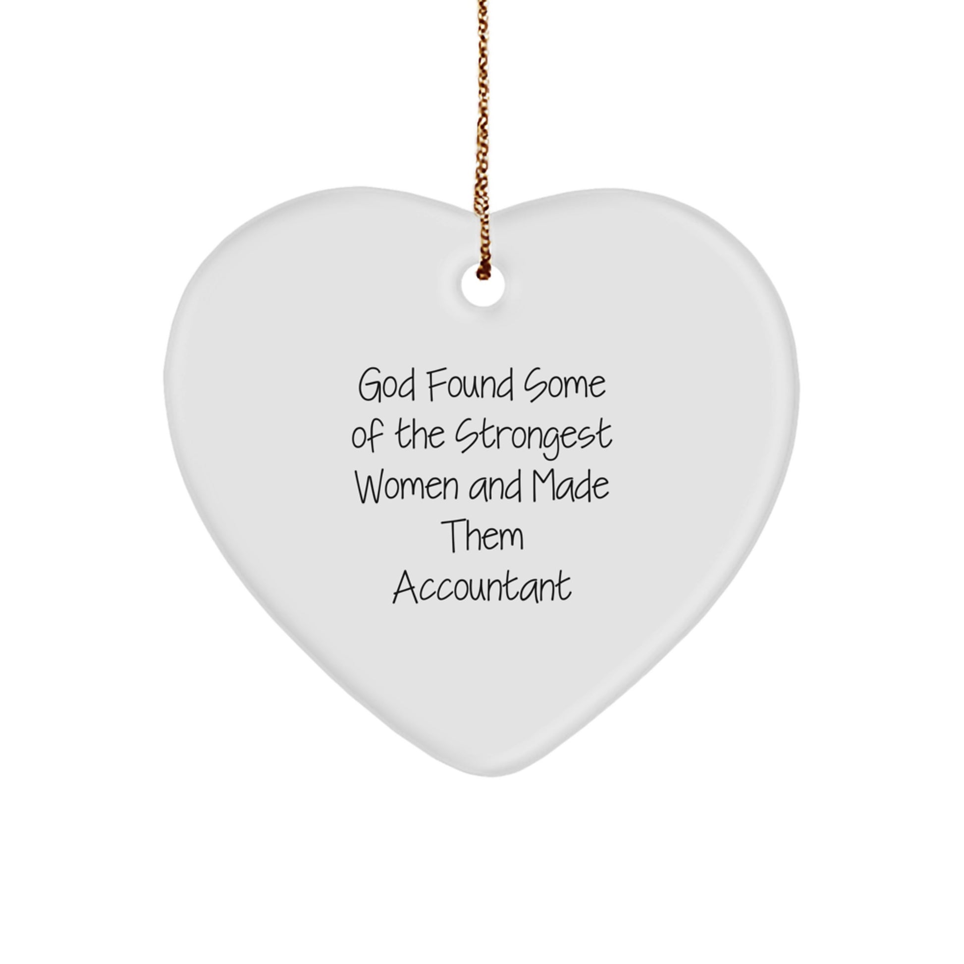 Funny Accountant Gifts, 'God Found Some Of The Strongest Women And Made Them Accountant' Heart Ornament, White, 2.75\ - Image 1