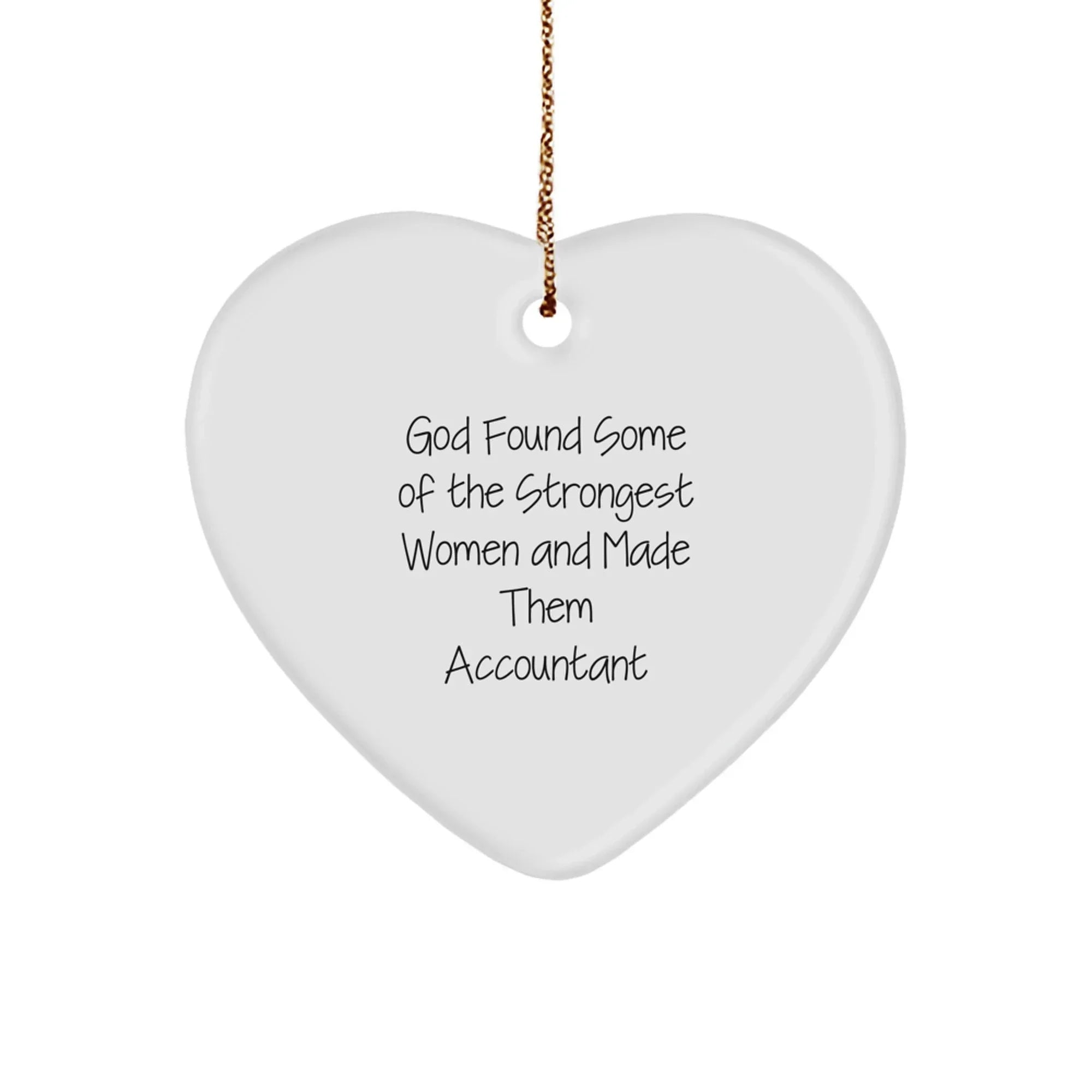 Funny Accountant Gifts, 'God Found Some Of The Strongest Women And Made Them Accountant' Heart Ornament, White, 2.75\