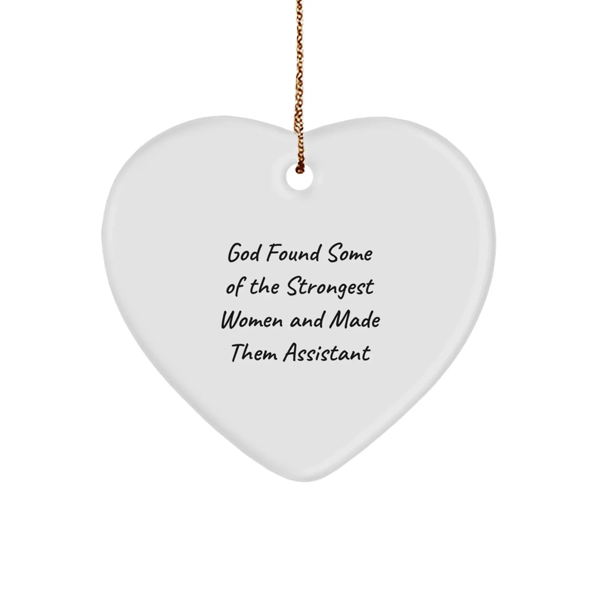 Funny Assistant Gifts, Heart Ornament for Assistant, 'God Found Some Of The Strongest Women And Made Them Assistant' Quote, Christmas Unique Gifts from Men to Assistant