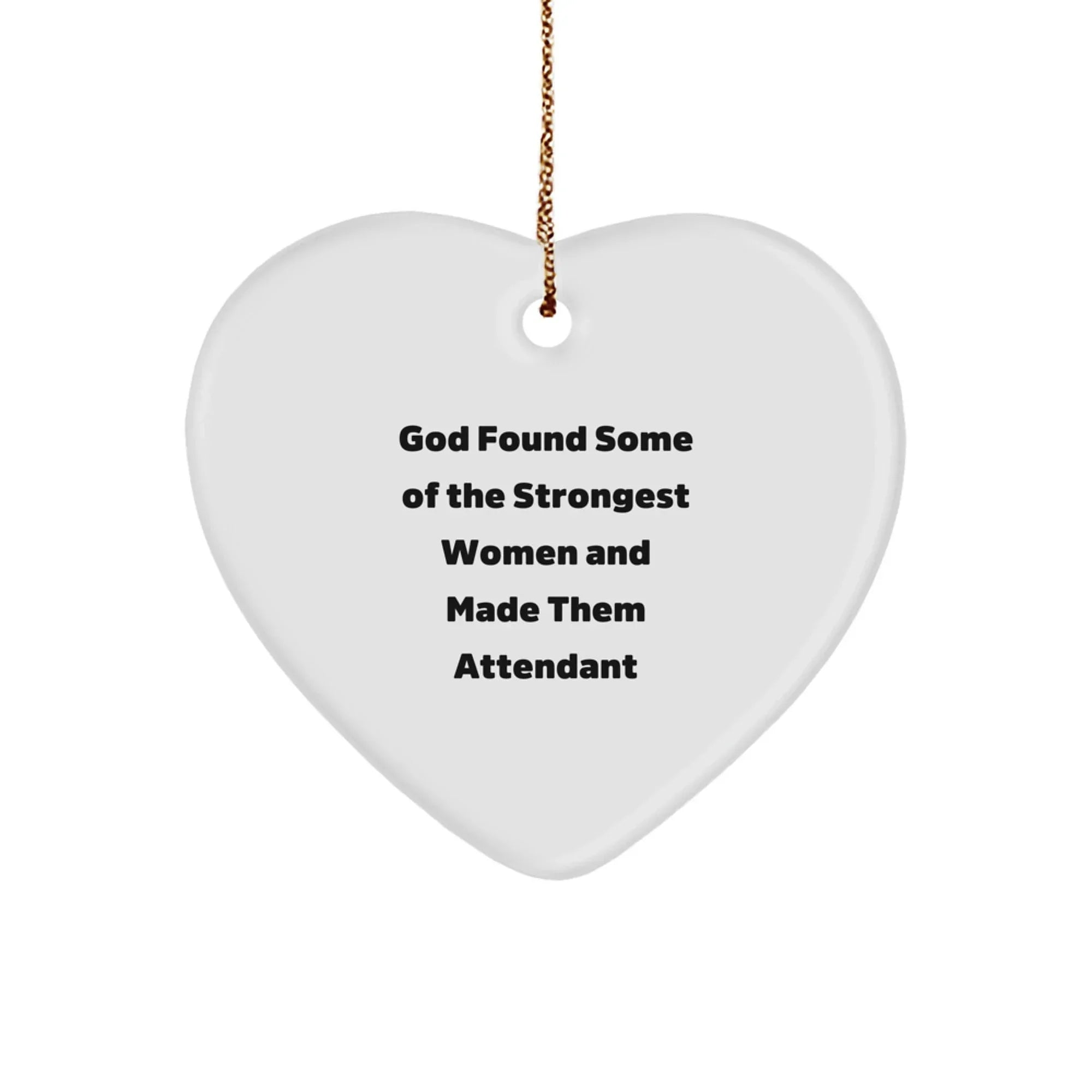 Funny Heart Ornament for Attendant, 'God Found Some Of The Strongest Women And Made Them Attendant' Christmas Unique Gifts for Women from Family