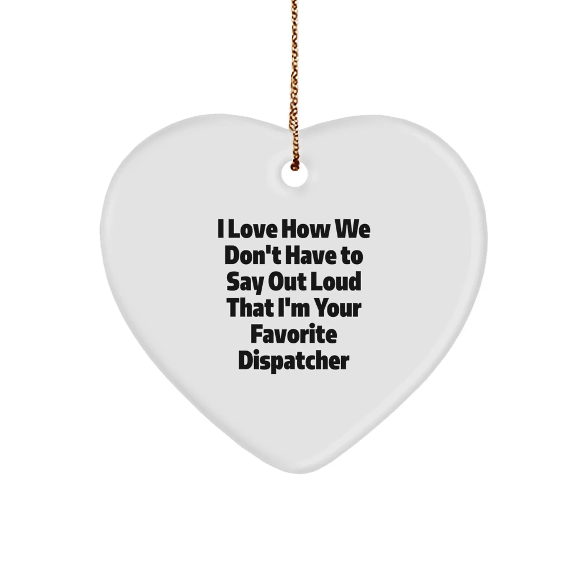 Funny Dispatcher Gifts from Men, Unique Heart Ornament for Favorite Dispatcher, Christmas Unique Gifts