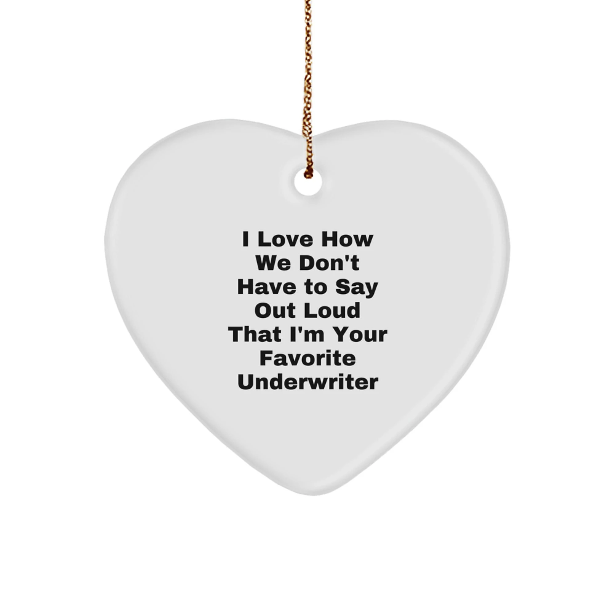Funny Underwriter Heart Ornament Gifts from Men to Women Friends or Coworkers, Heart Shaped, Underwriter Favorite Quote, Christmas Unique Gifts