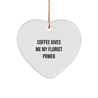 Funny Florist Gifts from Friends for Christmas - Heart Ornament with 'Coffee Gives Me My Florist Power' Quote