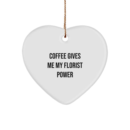 Funny Florist Gifts from Friends for Christmas - Heart Ornament with 'Coffee Gives Me My Florist Power' Quote
