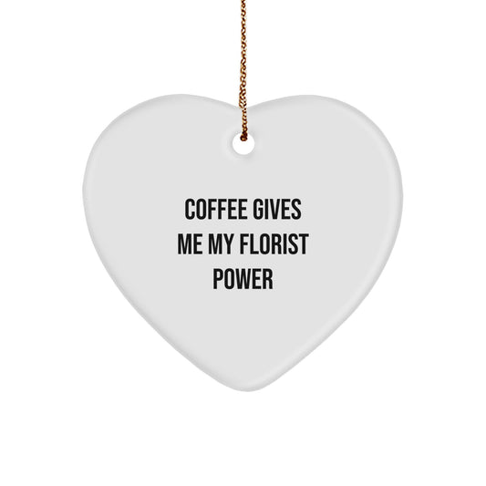 Funny Florist Gifts from Friends for Christmas - Heart Ornament with 'Coffee Gives Me My Florist Power' Quote