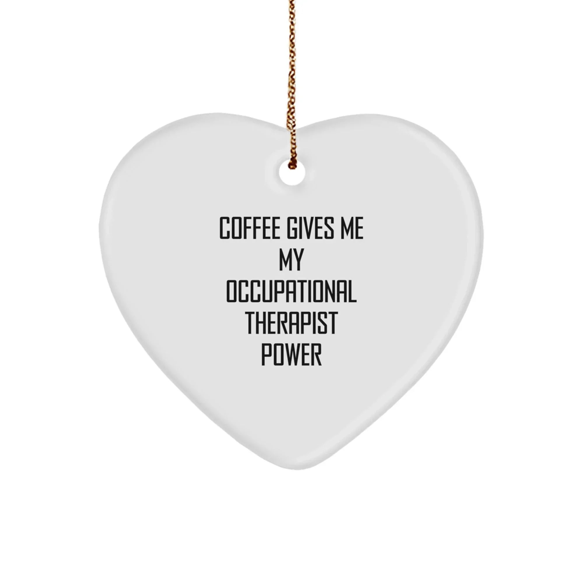 Occupational Therapist Heart Ornament, Funny Quote Gifts for Men or Women, Christmas Unique Gifts from Friends, Coffee Lover Occupational Therapist Power