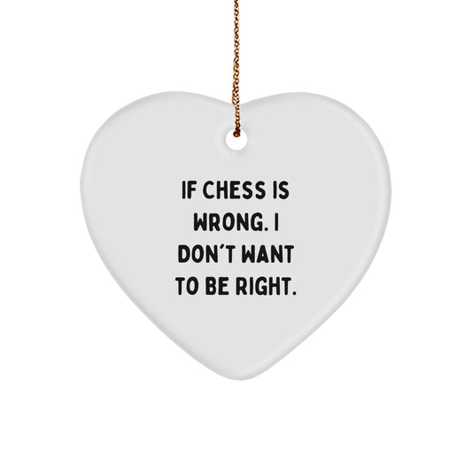 Funny Chess Heart Ornament Gifts from Men to Chess Lovers, Christmas Unique Gifts for Women, Friends, and Family - 'If Chess Is Wrong I Don't Want To Be Right' - Image 1
