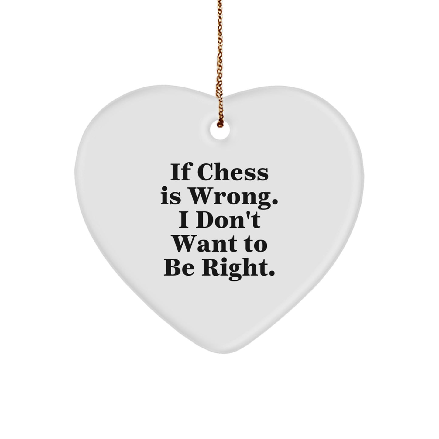 Funny Chess Gift for Men - Unique Heart Ornament with If Chess Is Wrong I Don't Want To Be Right Quote, Perfect for Chess Enthusiasts and Christmas Decorations from Friends - Image 1