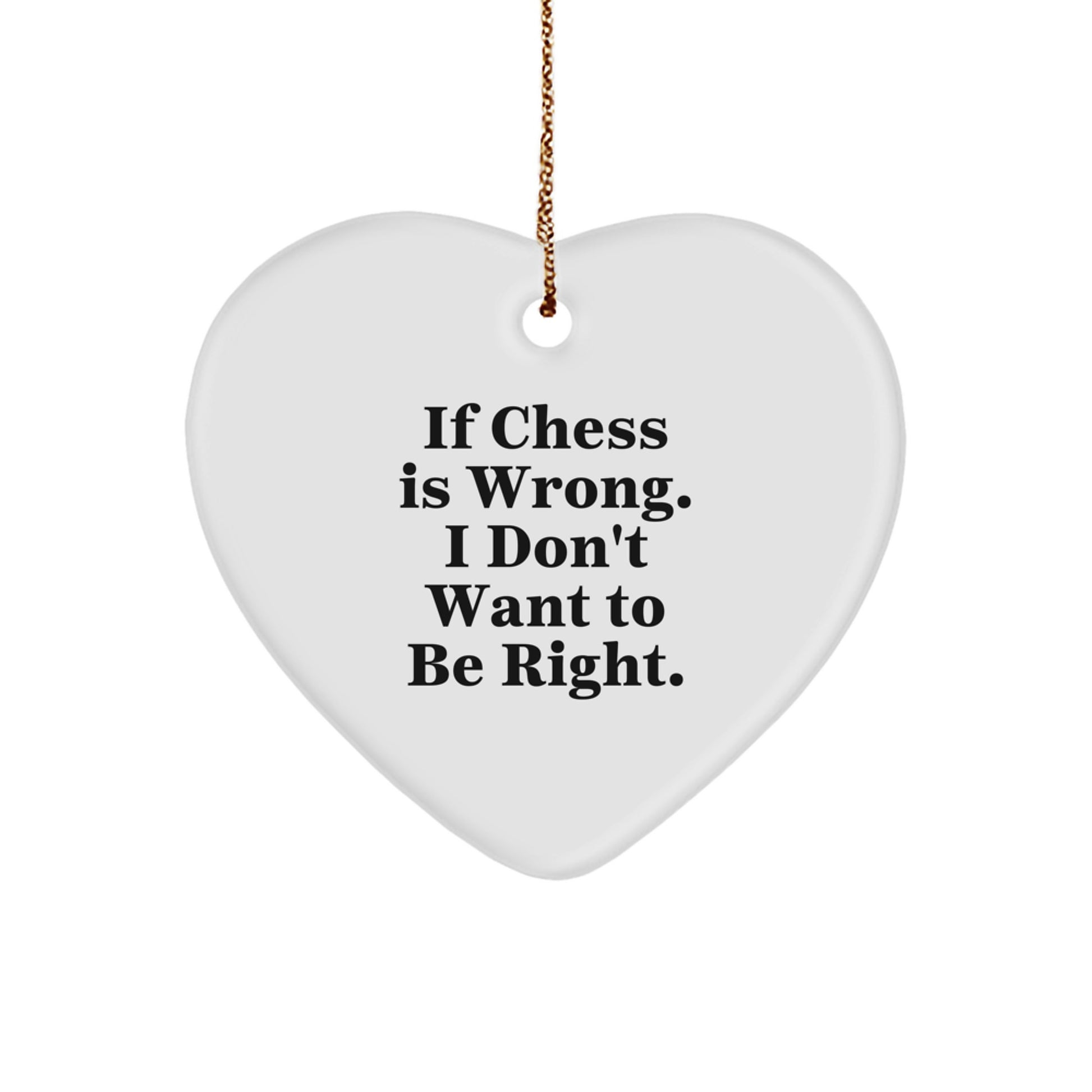 Funny Chess Gift for Men - Unique Heart Ornament with If Chess Is Wrong I Don't Want To Be Right Quote, Perfect for Chess Enthusiasts and Christmas Decorations from Friends - Image 1