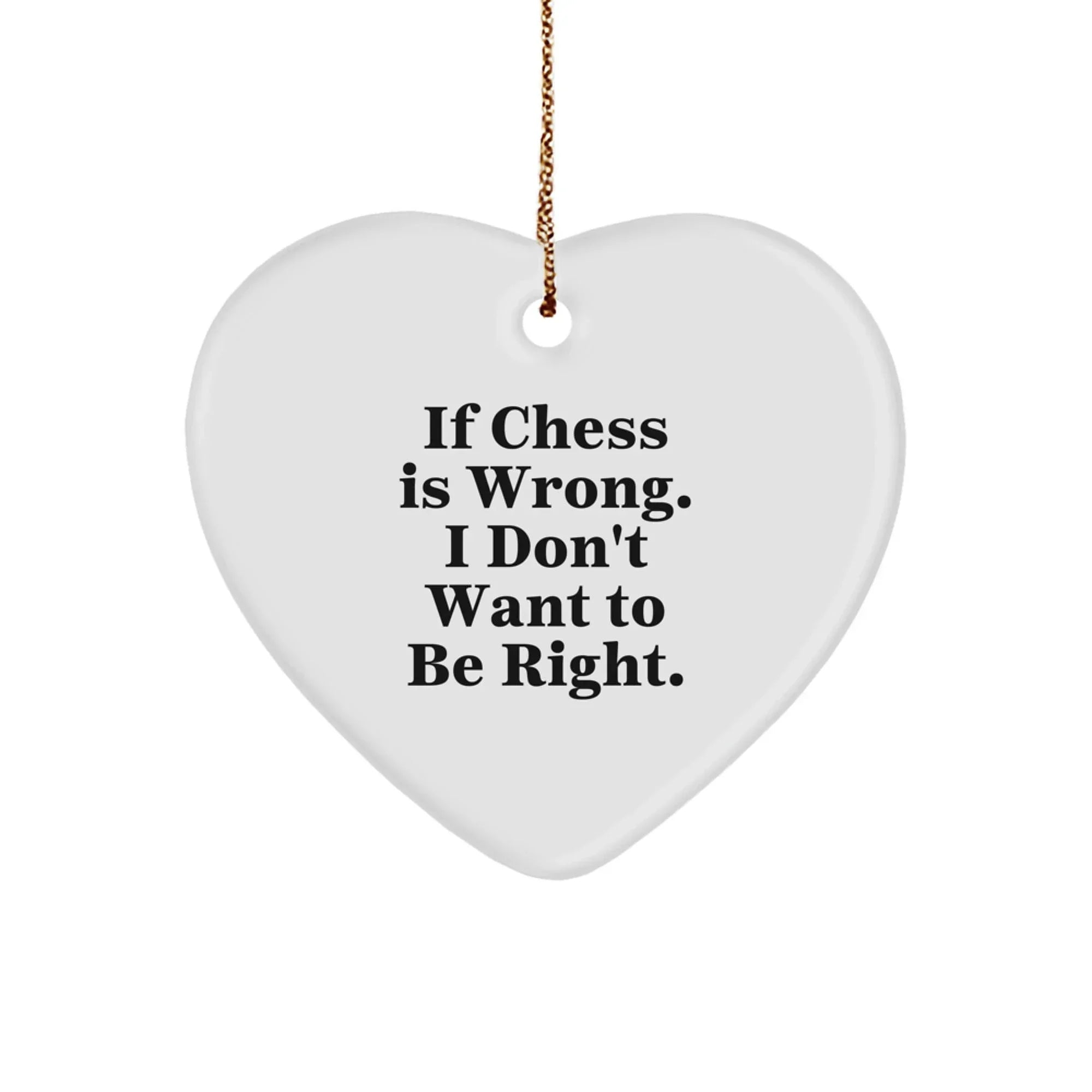 Funny Chess Gift for Men - Unique Heart Ornament with If Chess Is Wrong I Don't Want To Be Right Quote, Perfect for Chess Enthusiasts and Christmas Decorations from Friends
