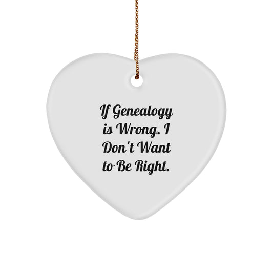 Funny Genealogy Gifts for Family, Heart Ornament with Quote 'If Genealogy Is Wrong. I Don't Want To Be Right.' - Unique Holiday Gifts from Men to Women - Image 1