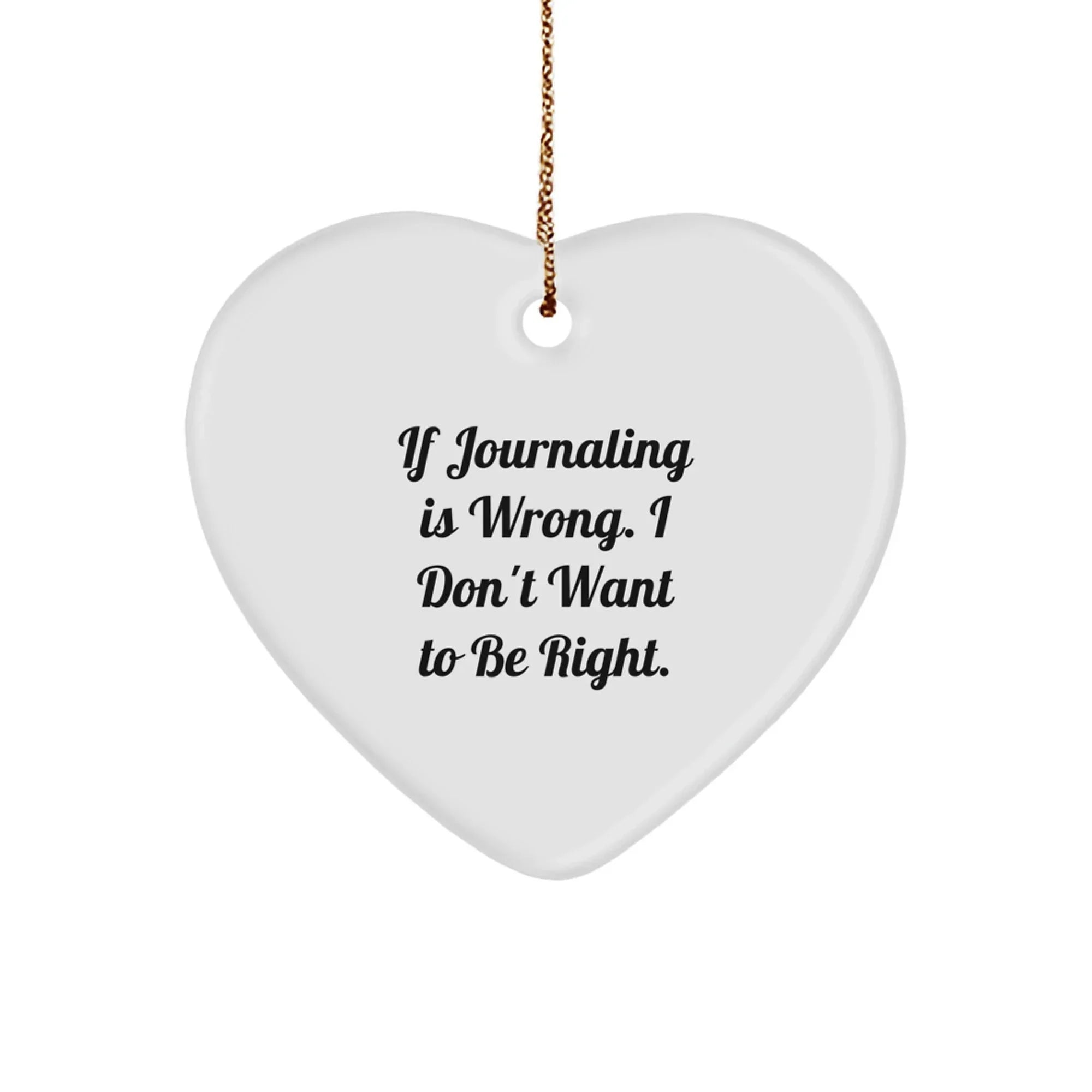 Funny Journaling Gifts for Women from Mom - Heart Ornament If Journaling Is Wrong I Don't Want To Be Right Christmas Unique