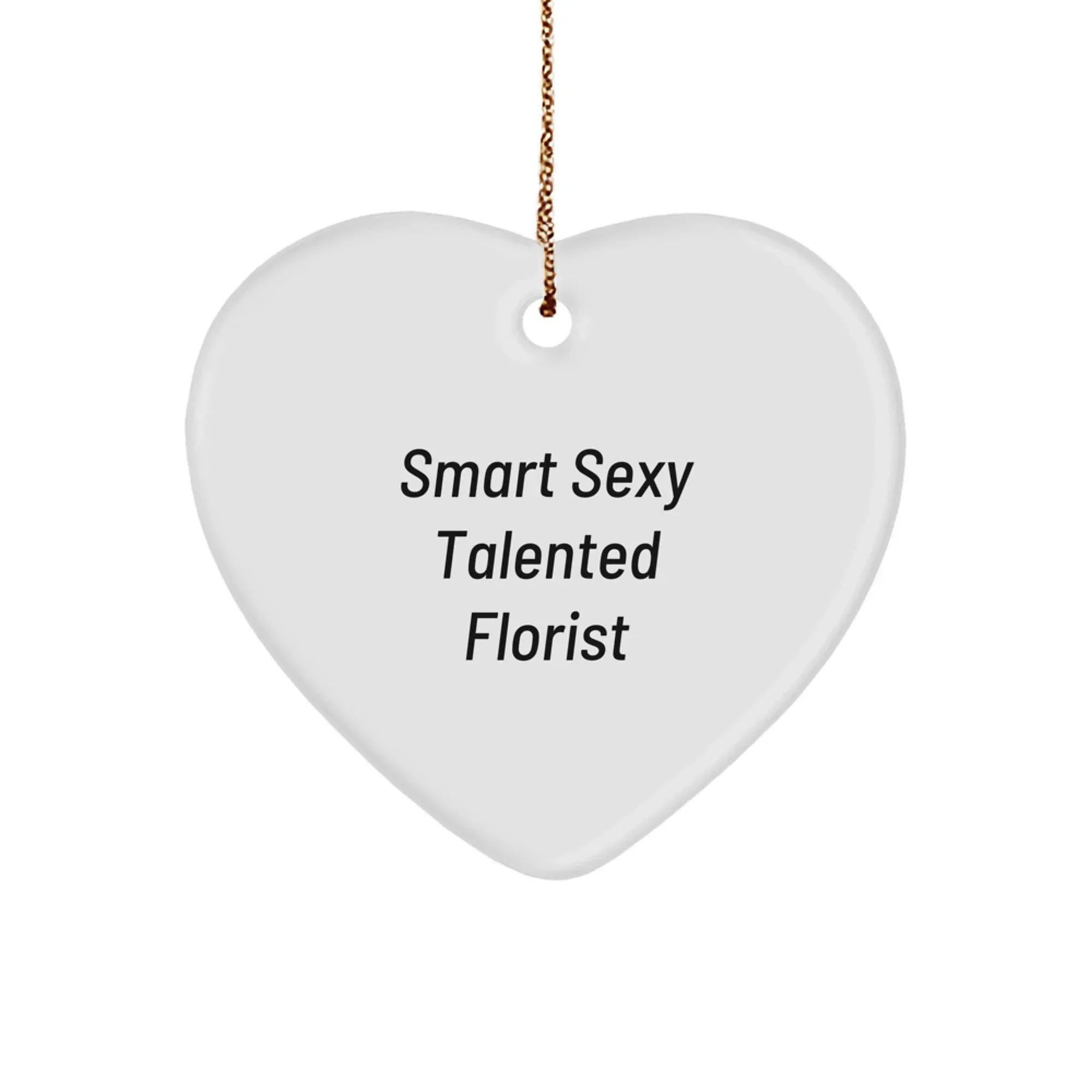 Smart Sexy Talented Florist's Heart Christmas Ornament Gifts