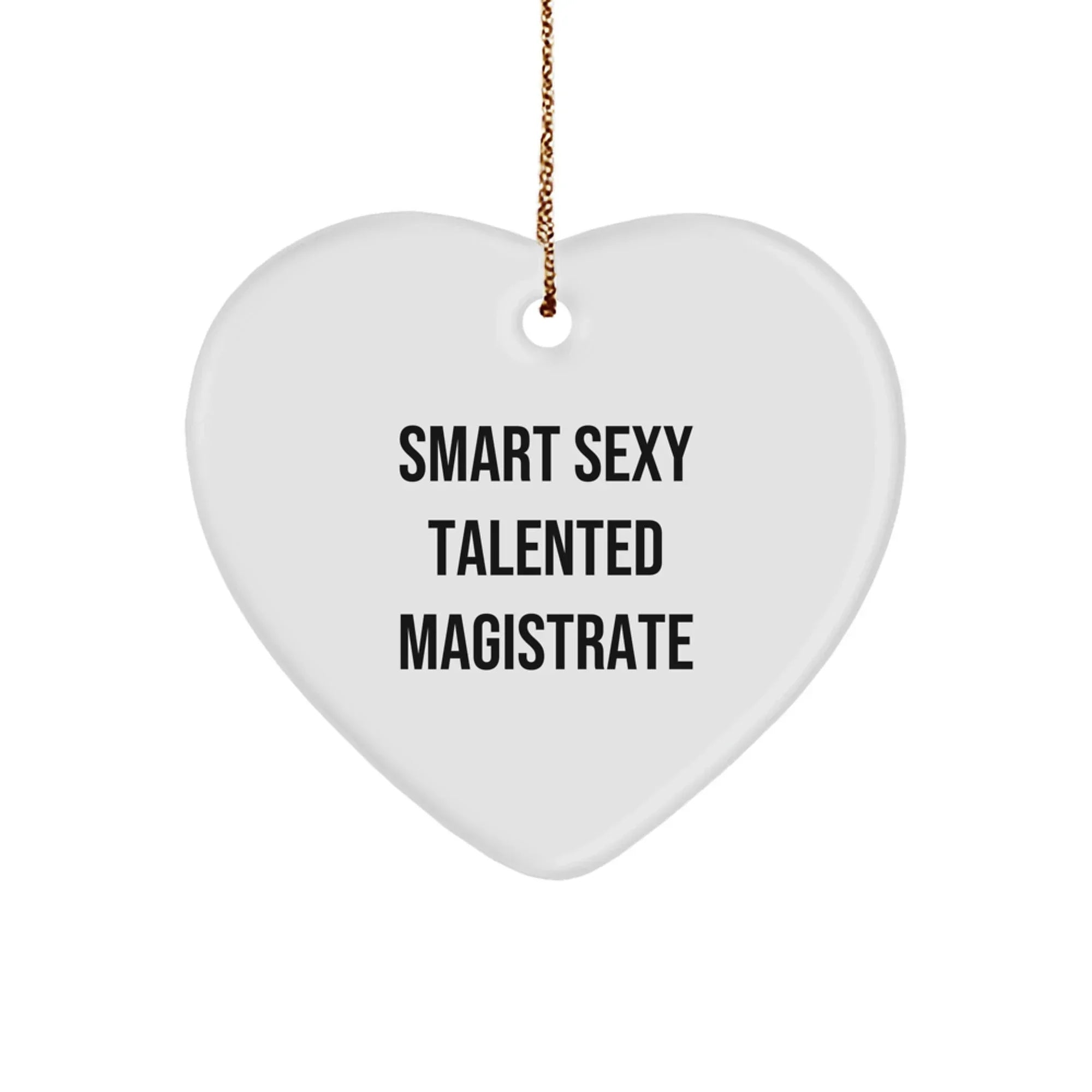 Funny Smart Sexy Talented Magistrate Heart Ornament Christmas Unique Gift from Friends for Magistrate