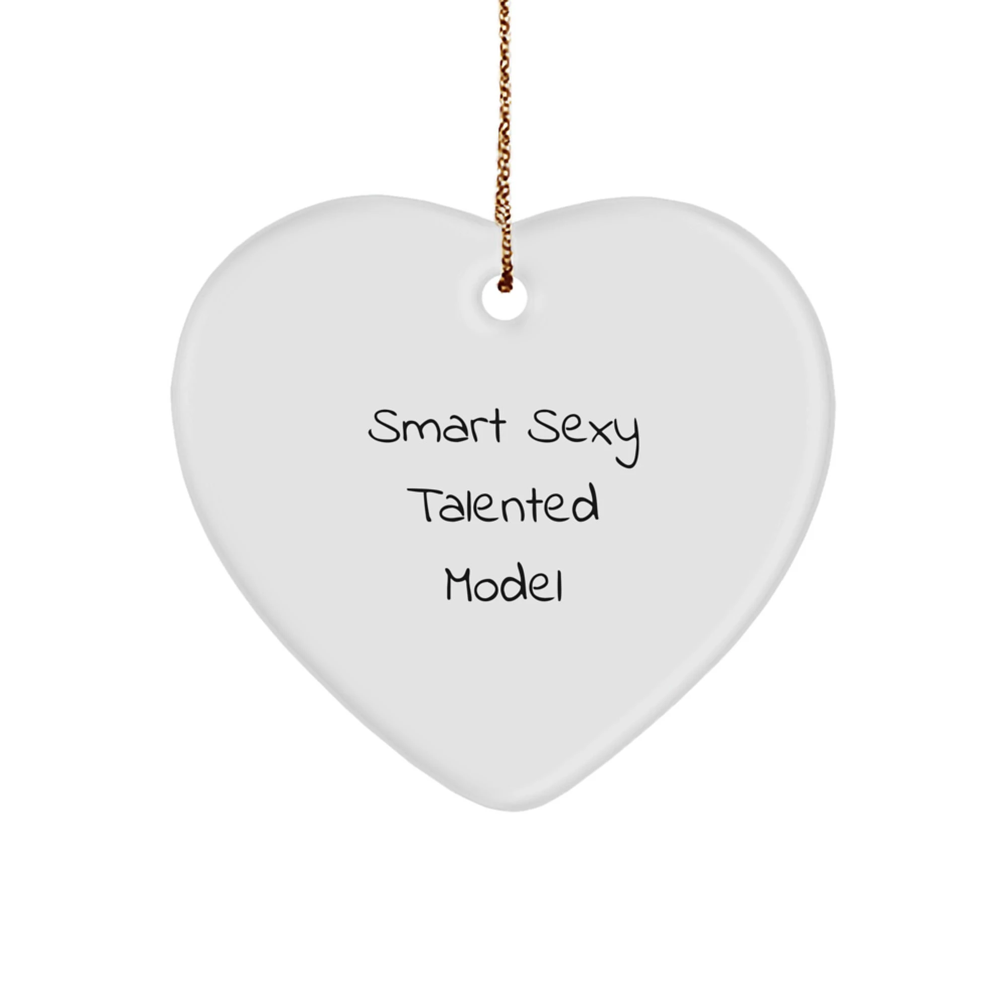 Funny Quotes by Smart Sexy Talented Model, Heart Ornament Gifts from Men to Women, Christmas Unique Model Decorations