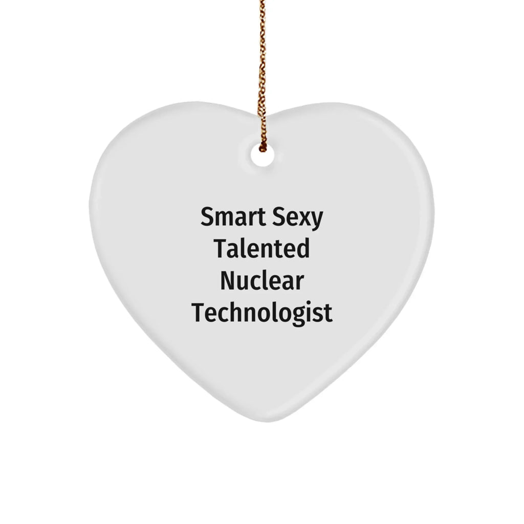 Smart Sexy Talented Nuclear Technologist Heart Ornament Gifts for Christmas