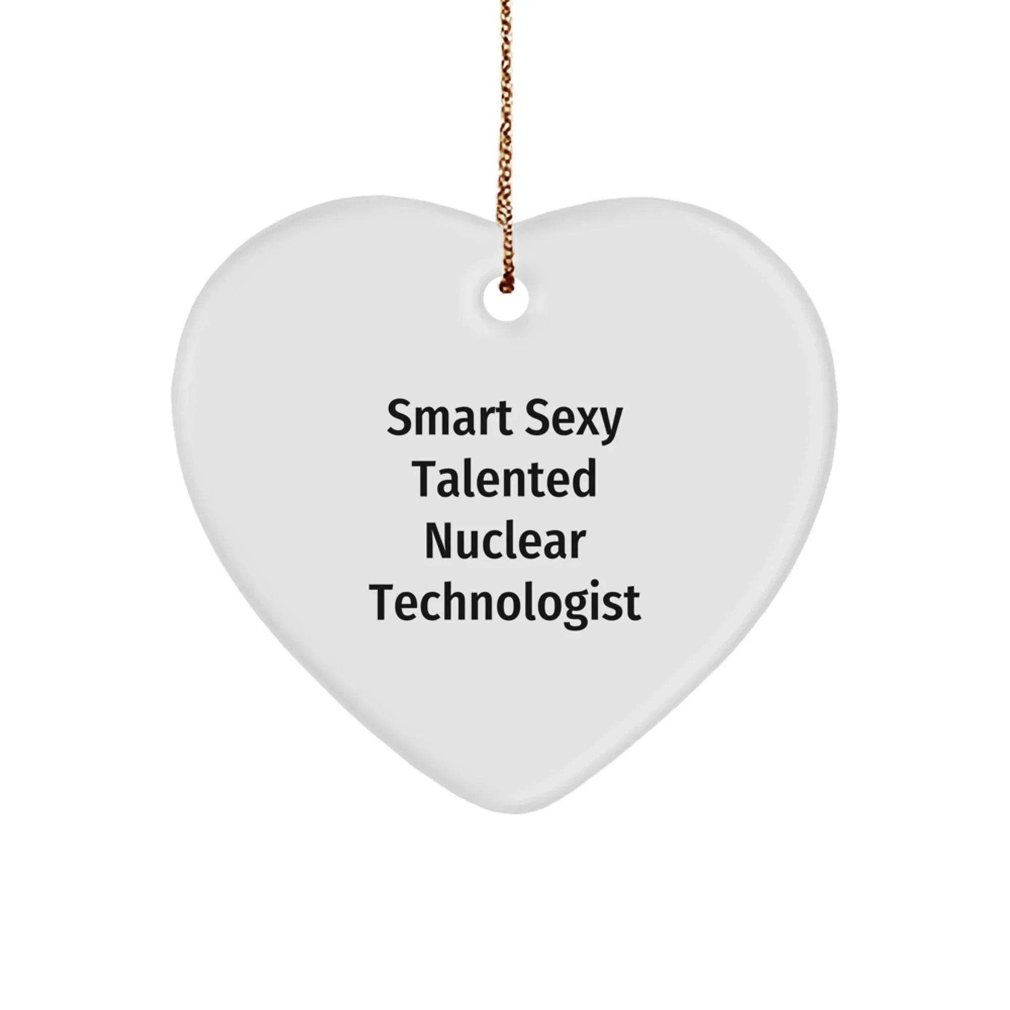 Smart Sexy Talented Nuclear Technologist Heart Ornament Gifts for Christmas