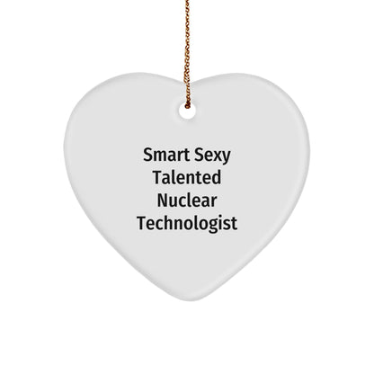 Smart Sexy Talented Nuclear Technologist Heart Ornament Gifts for Christmas, 'Hearts are Where the Secrets Are' Quote, Gifts from Friends to Family, for Nuclear Technologist