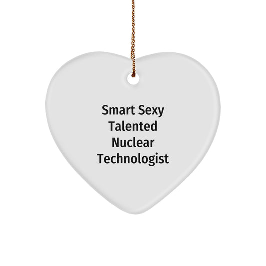 Smart Sexy Talented Nuclear Technologist Heart Ornament Gifts for Christmas, 'Hearts are Where the Secrets Are' Quote, Gifts from Friends to Family, for Nuclear Technologist
