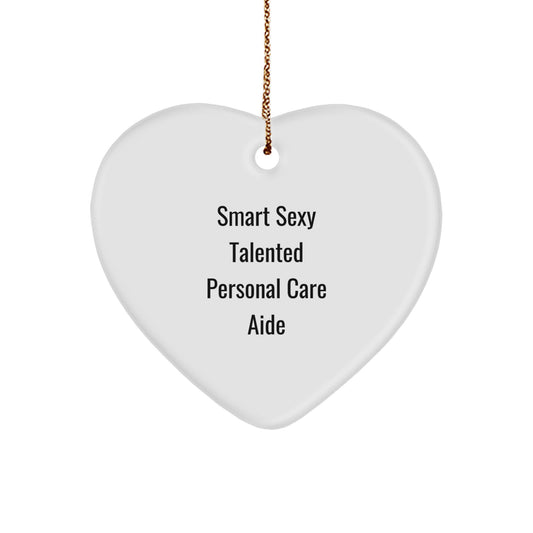 'Smart Sexy Talented' Personal Care Aide Gifts from Friends, for Personal Care Aide, Christmas Unique Heart Ornament - Image 1