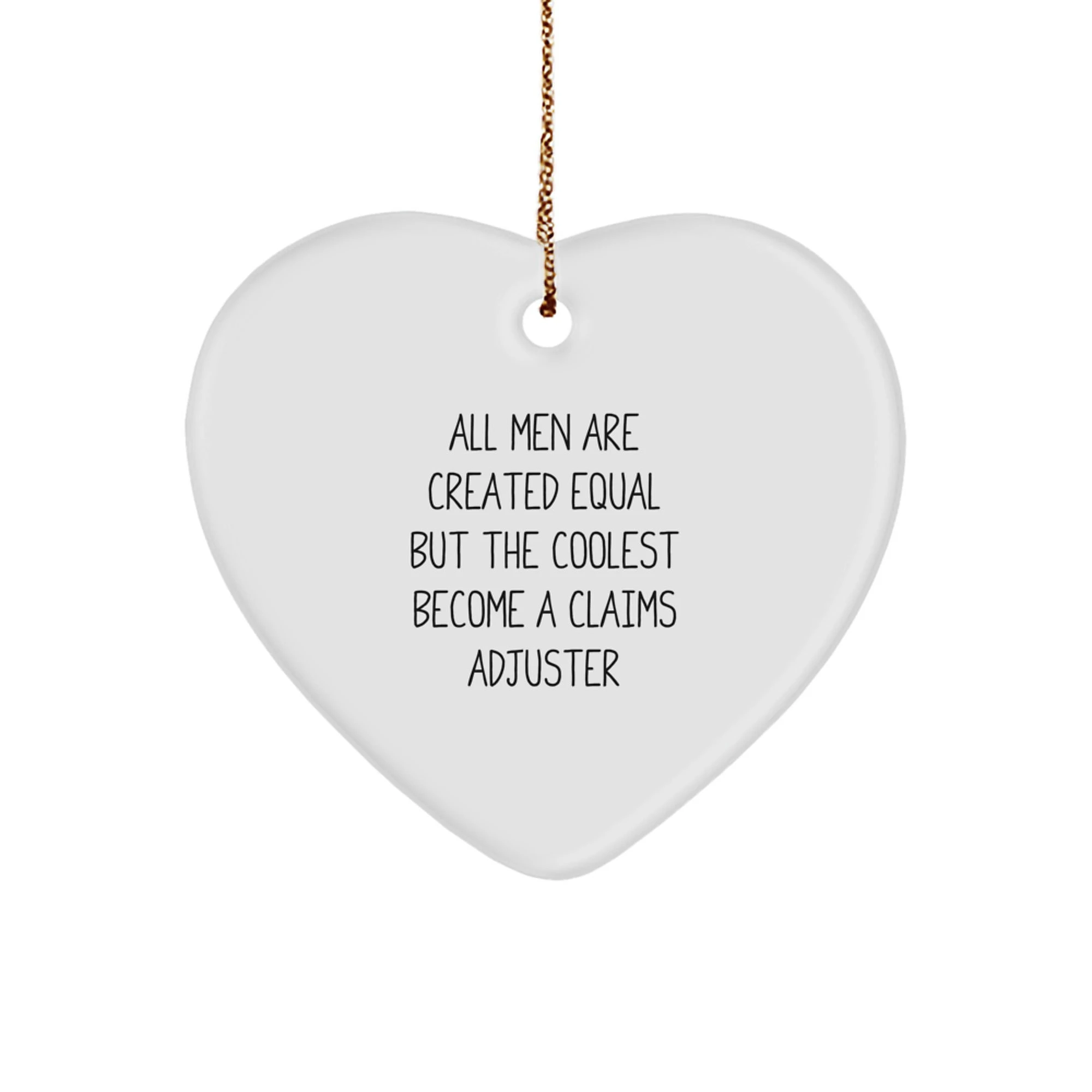 Funny Claims Adjuster Gifts from Men, Heart Ornament for Claims Adjuster, Christmas Unique Gifts for Friends, All Men Are Created Equal But The Coolest Become A Claims Adjuster - Image 1