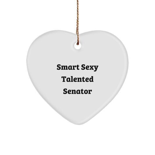 Smart Sexy Talented Senator Heart Ornament, Funny Quote Gifts from Friends for Senator, Unique Christmas Unique Gifts for Men, Women, or Family