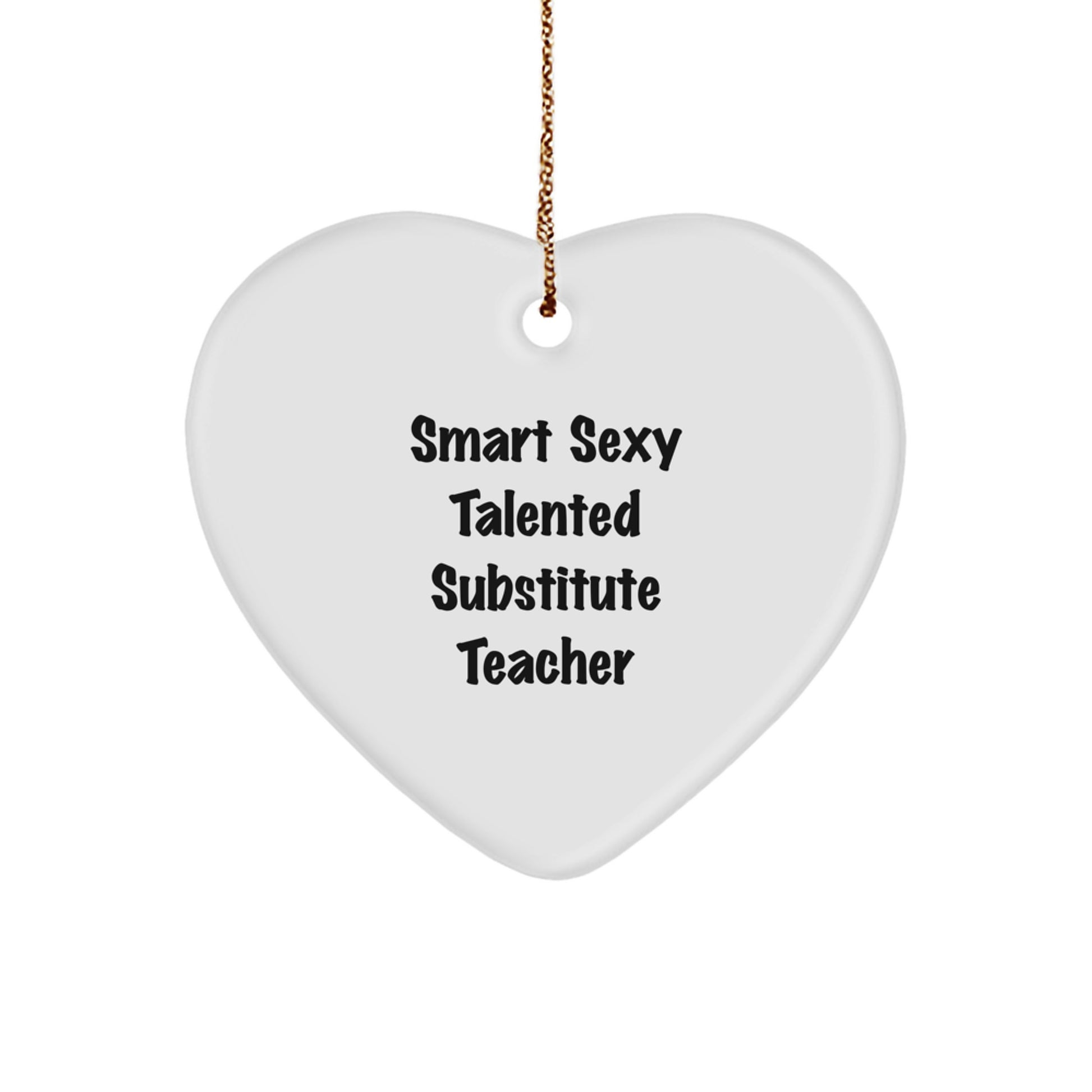 Funny Substitute Teacher Gifts, Smart Sexy Talented Heart Ornament for Christmas, 'Smart Sexy Talented' Quote, Gifts from Friends, Gifts for Substitute Teacher