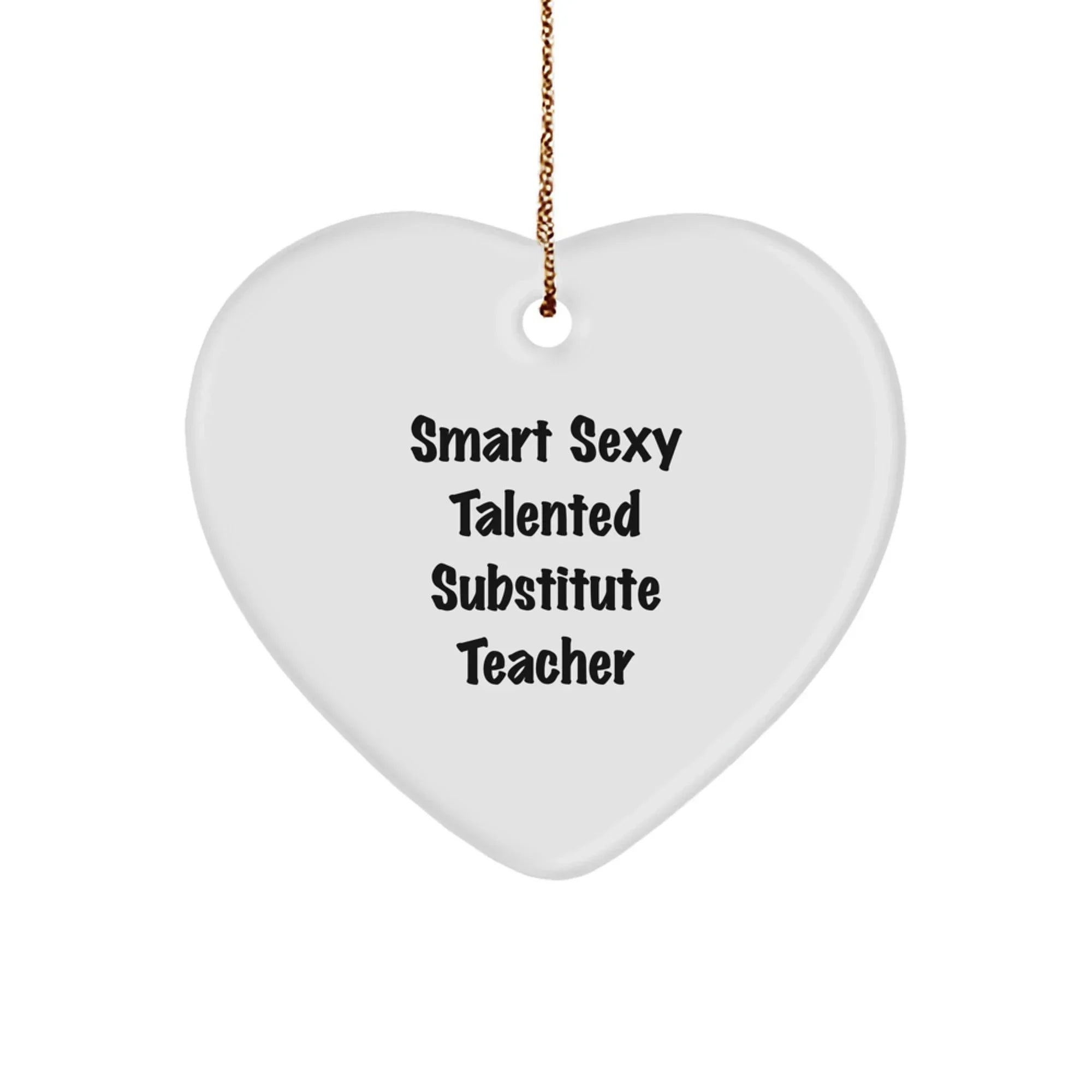 Funny Substitute Teacher Gifts, Smart Sexy Talented Heart Ornament for Christmas, 'Smart Sexy Talented' Quote, Gifts from Friends, Gifts for Substitute Teacher