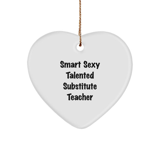 Funny Substitute Teacher Gifts, Smart Sexy Talented Heart Ornament for Christmas, 'Smart Sexy Talented' Quote, Gifts from Friends, Gifts for Substitute Teacher
